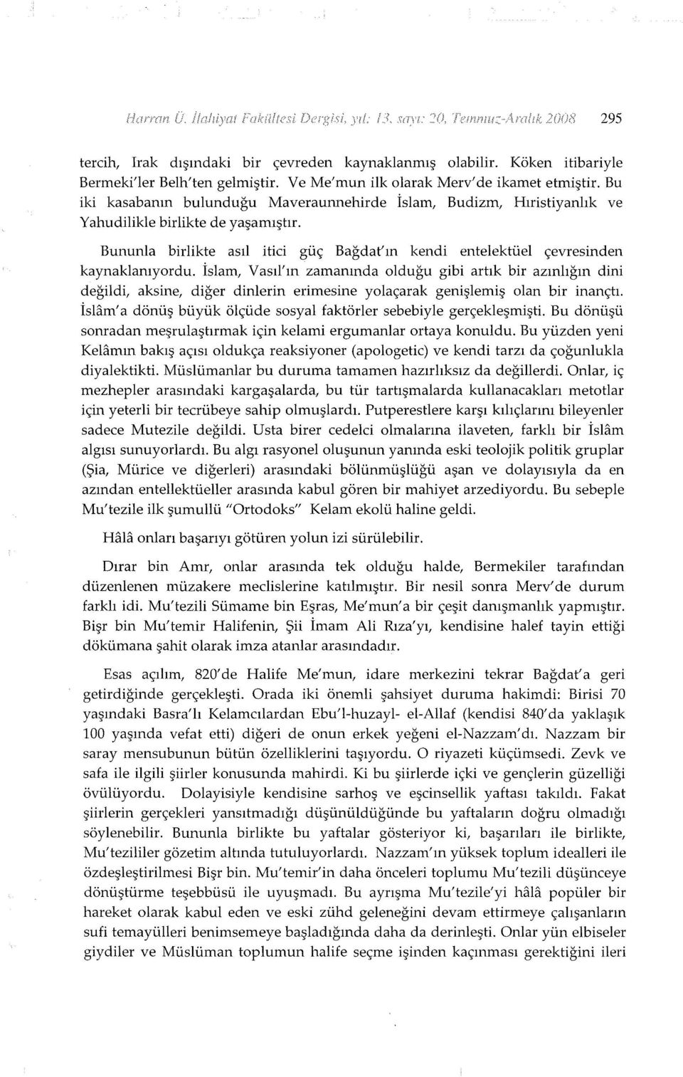 İslam, Vasıl'ın zamanında olduğu gibi artık bir azınlığın dini değildi, aksine, diğer dinlerin erimesine yolaçarak genişlemiş olan bir inançtı.