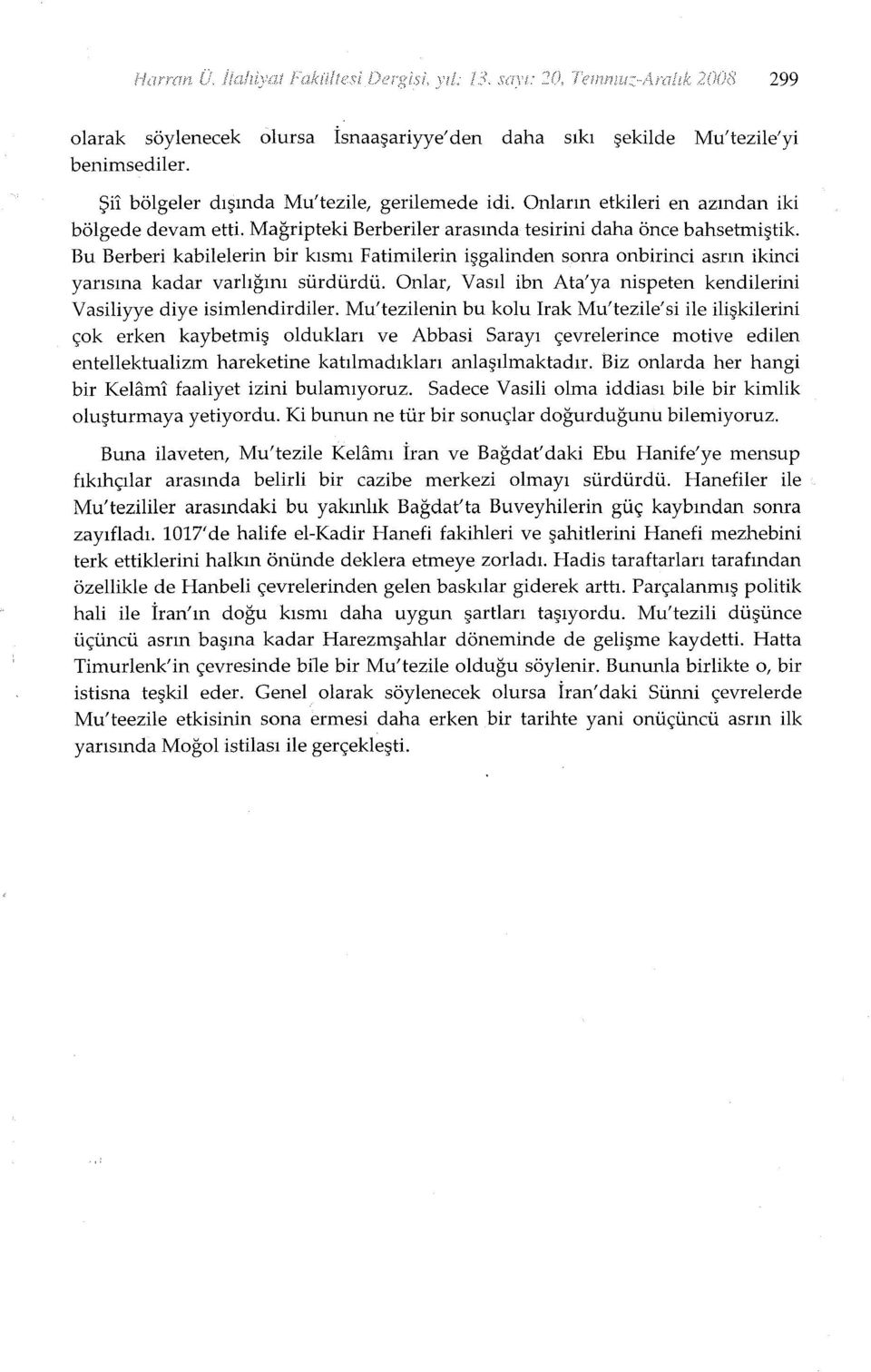 Onlar, Vasıl ibn Ata'ya nispeten kendilerini Vasiliyye diye isimlendirdiler.