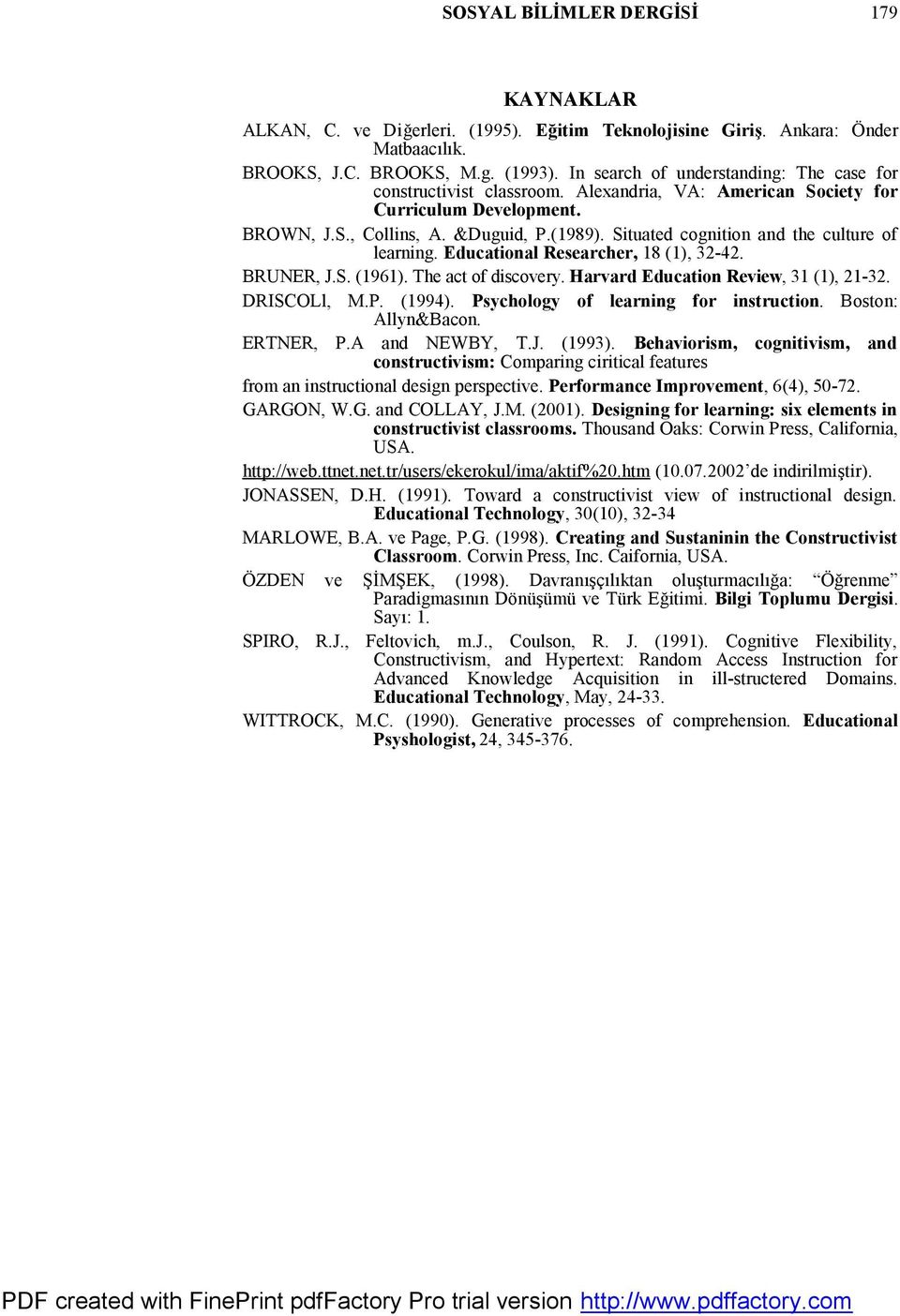 Situated cognition and the culture of learning. Educational Researcher, 18 (1), 32-42. BRUNER, J.S. (1961). The act of discovery. Harvard Education Review, 31 (1), 21-32. DRISCOLl, M.P. (1994).