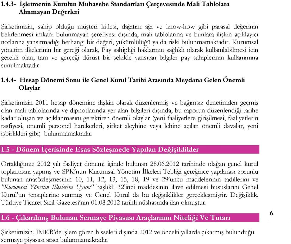 Kurumsal yönetim ilkelerinin bir gereği olarak, Pay sahipliği haklarının sağlıklı olarak kullanılabilmesi için gerekli olan, tam ve gerçeği dürüst bir şekilde yansıtan bilgiler pay sahiplerinin