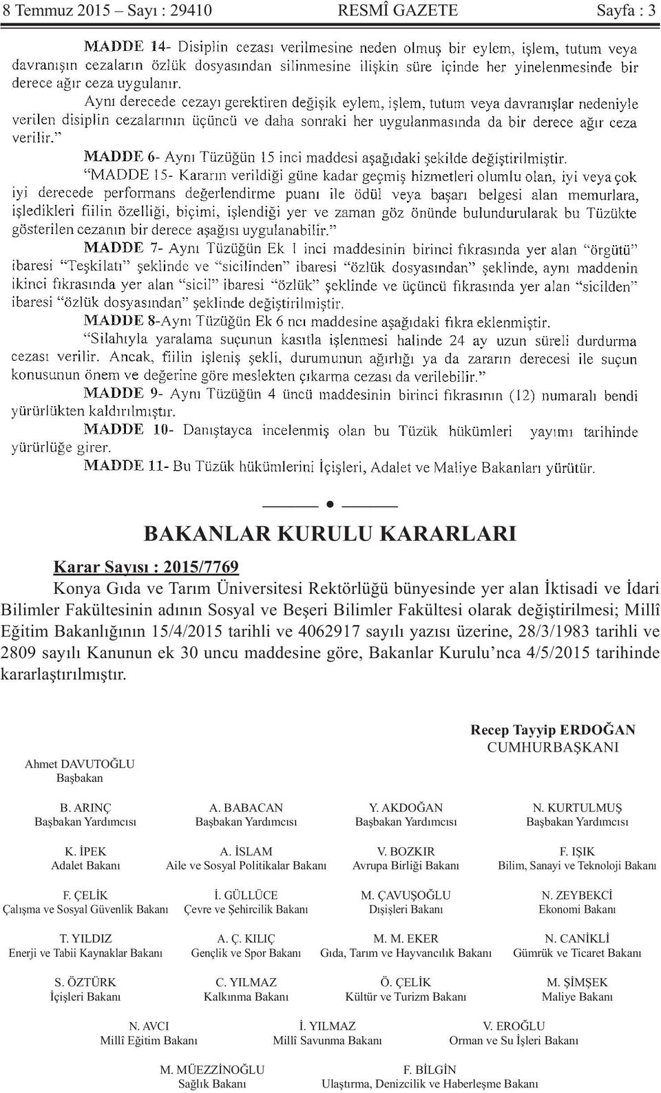 ek 30 uncu maddesine göre, Bakanlar Kurulu nca 4/5/2015 tarihinde kararlaştırılmıştır. Ahmet DAVUTOĞLU Başbakan Recep Tayyip ERDOĞAN CUMHURBAŞKANI B. ARINÇ A. BABACAN Y. AKDOĞAN N.