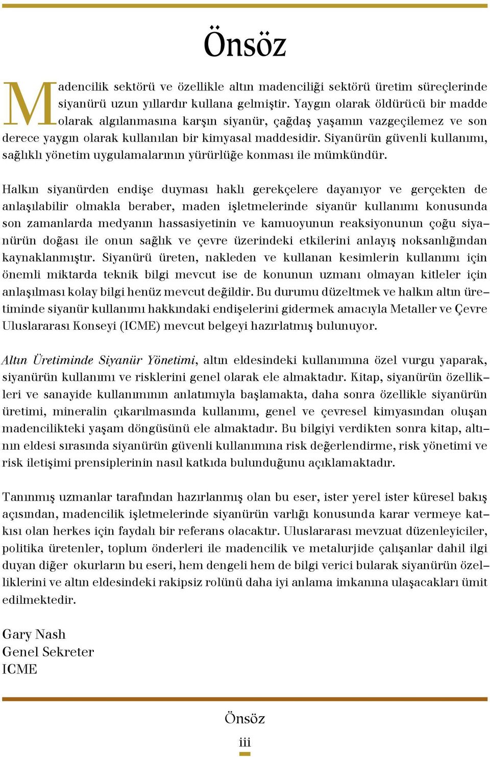 Siyanürün güvenli kullanımı, saðlıklı yönetim uygulamalarının yürürlüðe konması ile mümkündür.