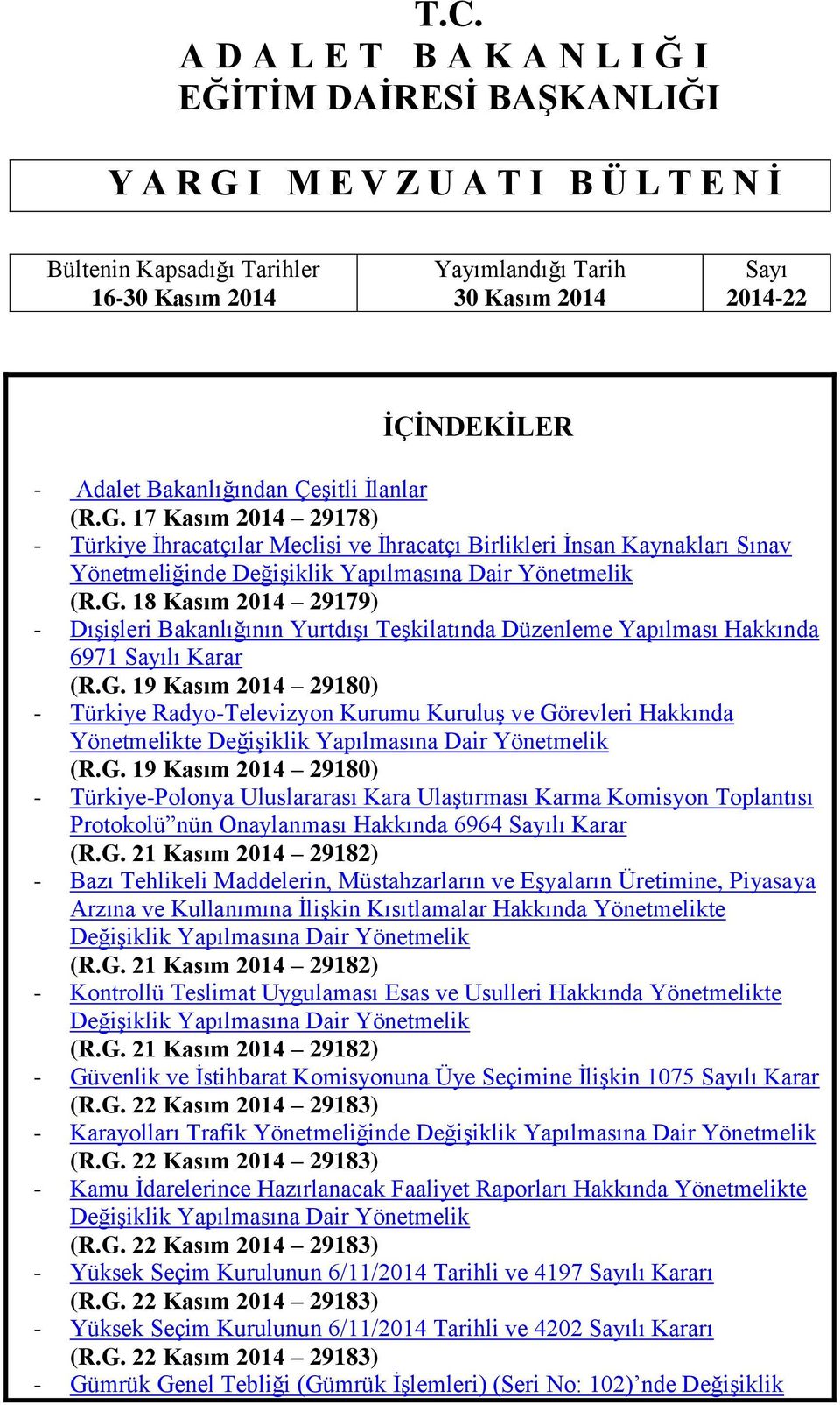 17 Kasım 2014 29178) - Türkiye Ġhracatçılar Meclisi ve Ġhracatçı Birlikleri Ġnsan Kaynakları Sınav Yönetmeliğinde DeğiĢiklik Yapılmasına Dair Yönetmelik (R.G.