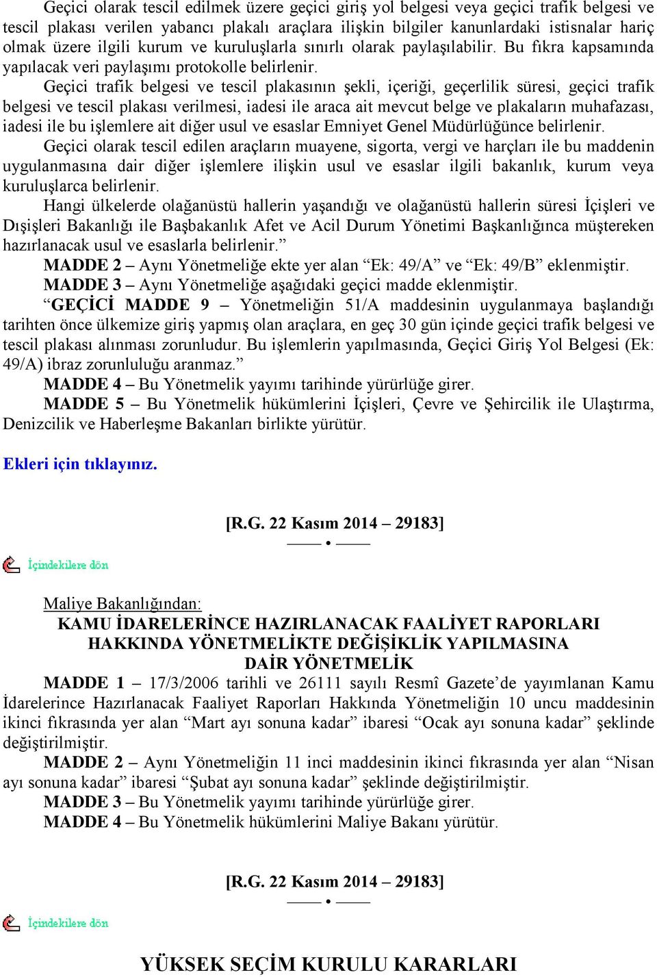 Geçici trafik belgesi ve tescil plakasının Ģekli, içeriği, geçerlilik süresi, geçici trafik belgesi ve tescil plakası verilmesi, iadesi ile araca ait mevcut belge ve plakaların muhafazası, iadesi ile