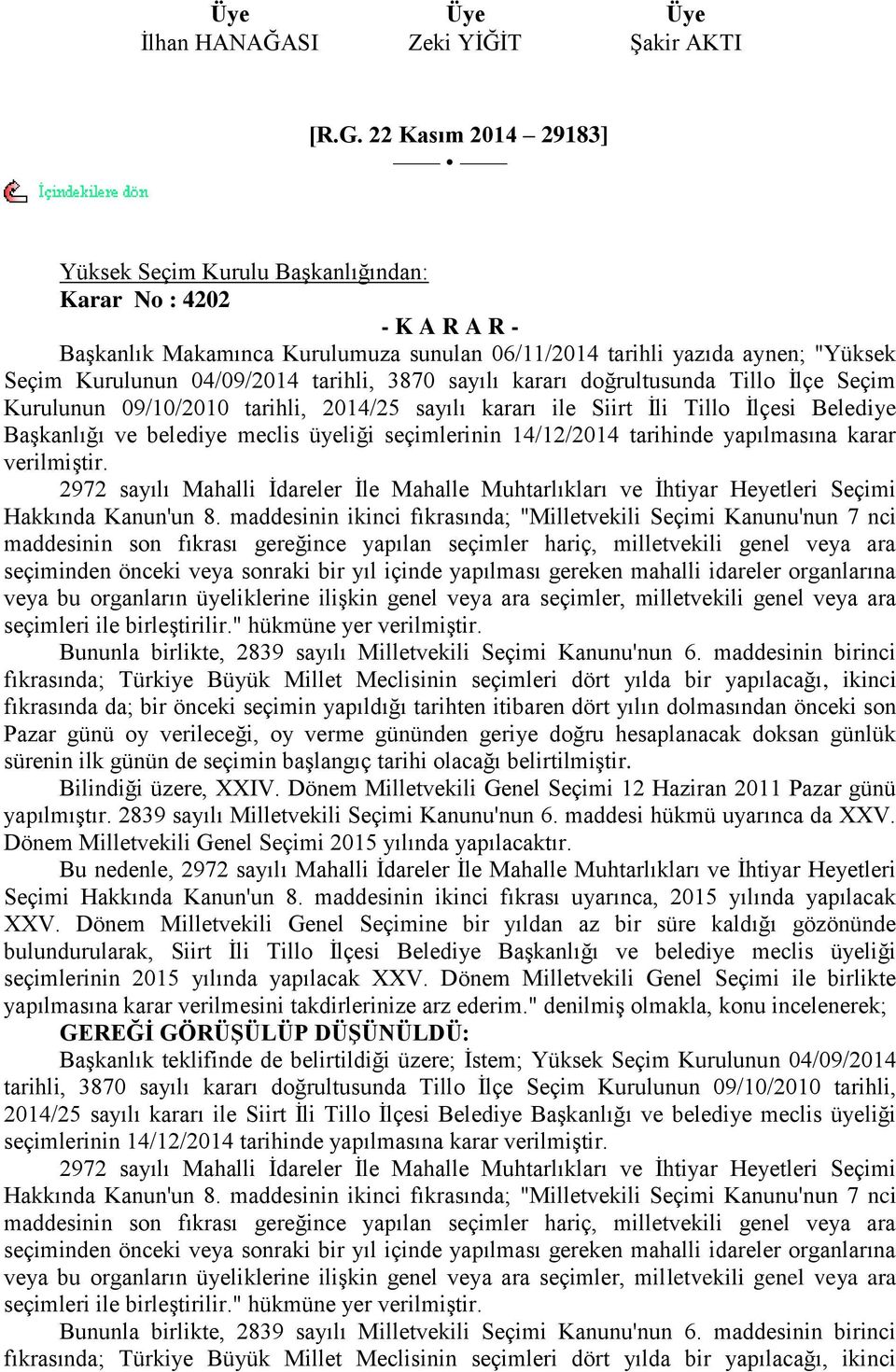 tarihli, 3870 sayılı kararı doğrultusunda Tillo Ġlçe Seçim Kurulunun 09/10/2010 tarihli, 2014/25 sayılı kararı ile Siirt Ġli Tillo Ġlçesi Belediye BaĢkanlığı ve belediye meclis üyeliği seçimlerinin