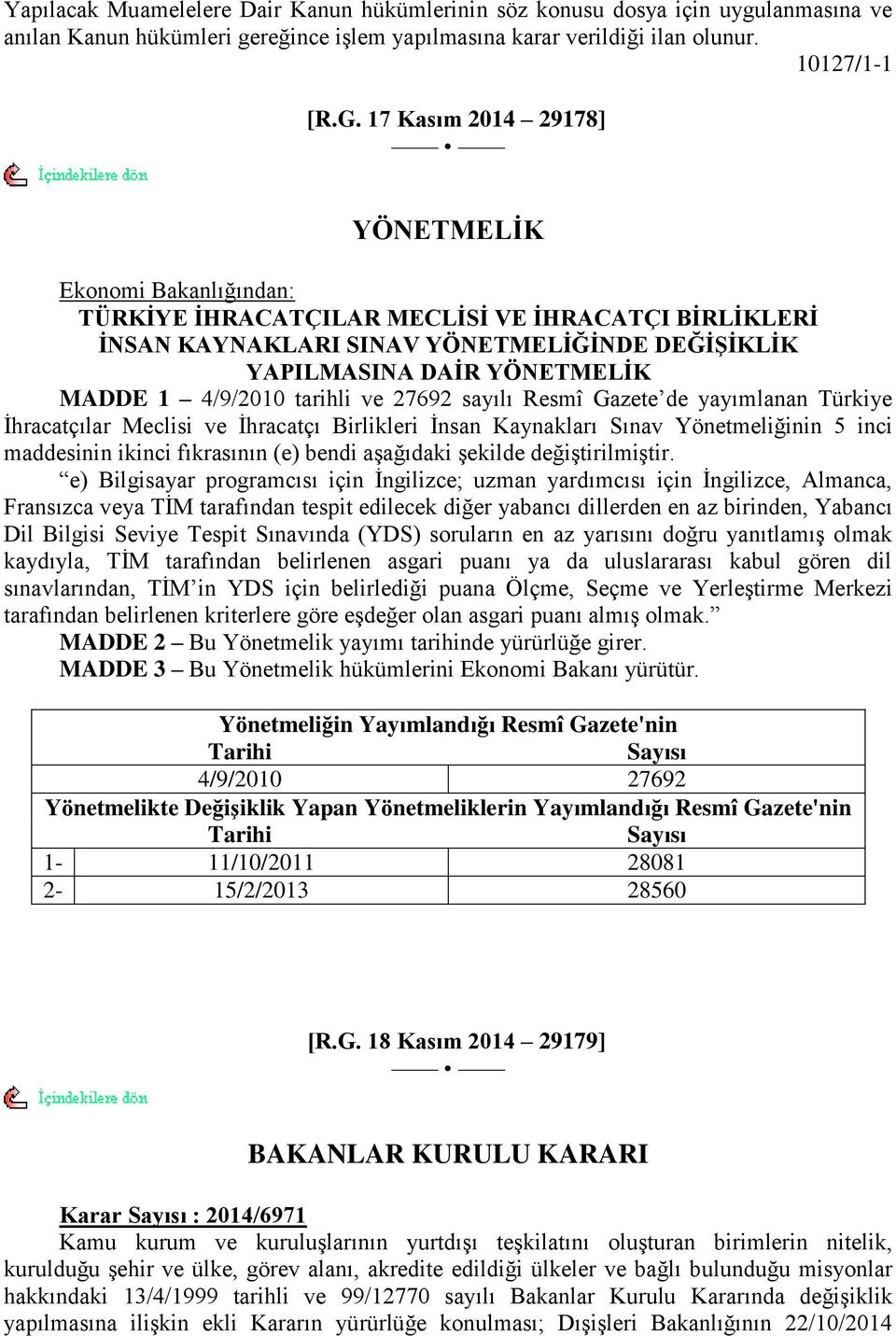 4/9/2010 tarihli ve 27692 sayılı Resmî Gazete de yayımlanan Türkiye Ġhracatçılar Meclisi ve Ġhracatçı Birlikleri Ġnsan Kaynakları Sınav Yönetmeliğinin 5 inci maddesinin ikinci fıkrasının (e) bendi