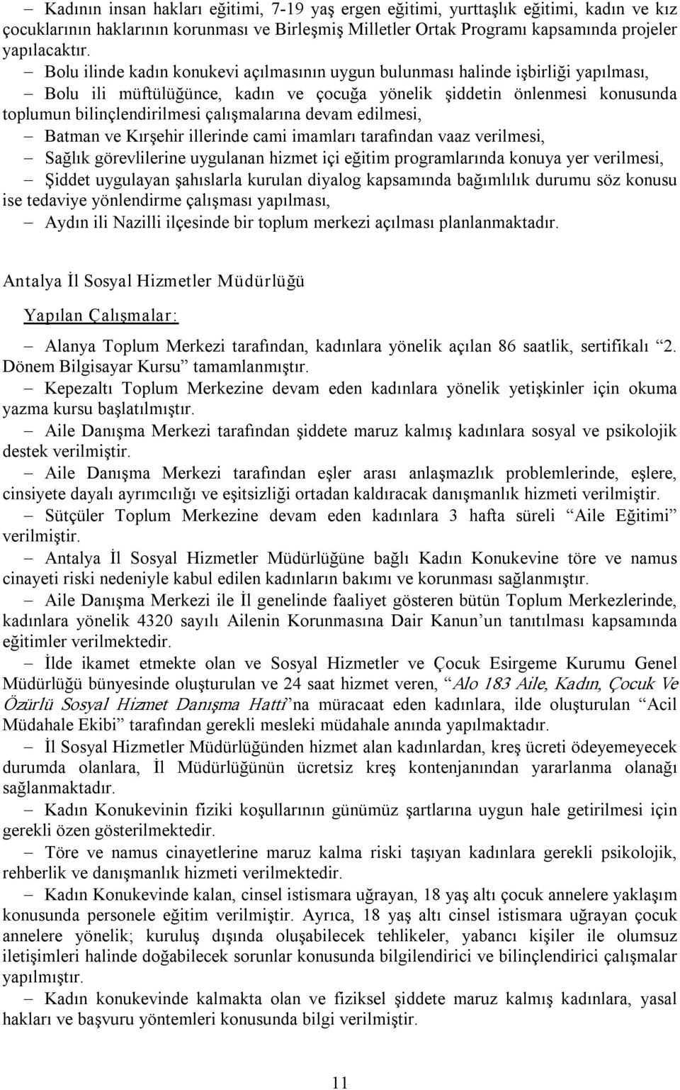 çalışmalarına devam edilmesi, Batman ve Kırşehir illerinde cami imamları tarafından vaaz verilmesi, Sağlık görevlilerine uygulanan hizmet içi eğitim programlarında konuya yer verilmesi, Şiddet