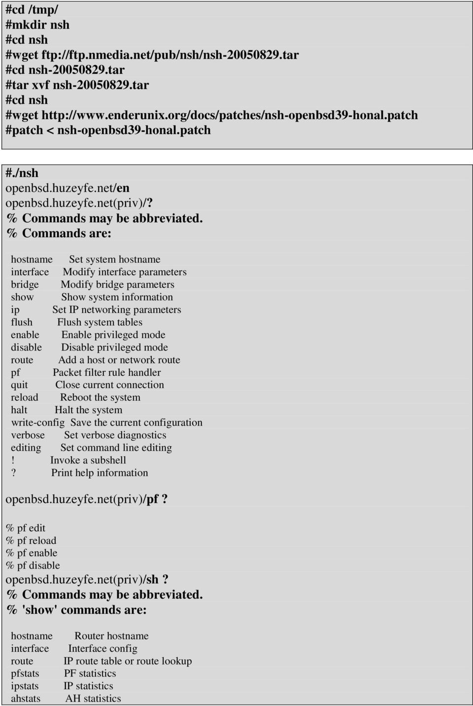 % Commands are: hostname Set system hostname interface Modify interface parameters bridge Modify bridge parameters show Show system information ip Set IP networking parameters flush Flush system