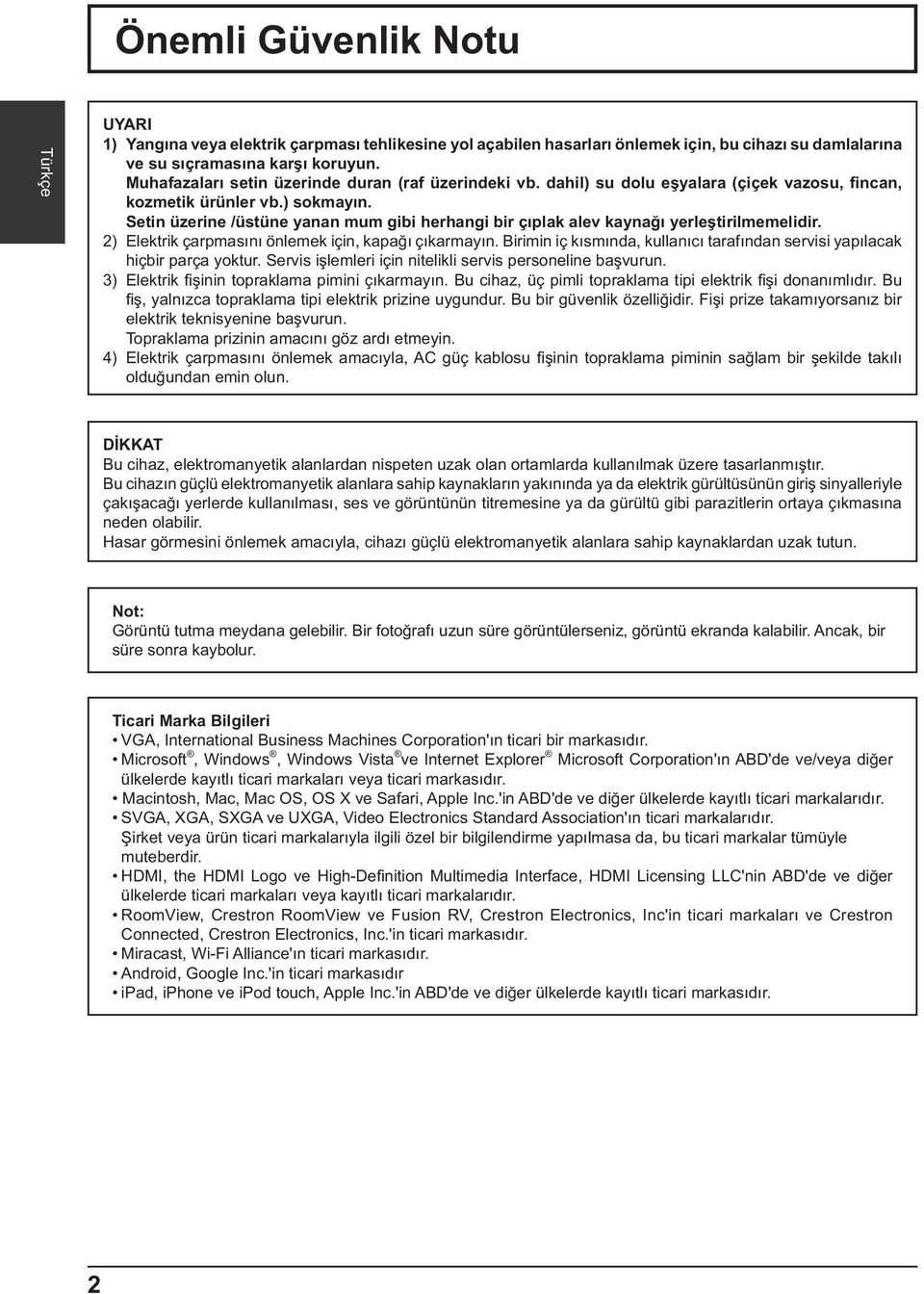 Setin üzerine /üstüne yanan mum gibi herhangi bir ç plak alev kayna yerle tirilmemelidir. 2) Elektrik çarpmas n önlemek için, kapa ç karmay n.