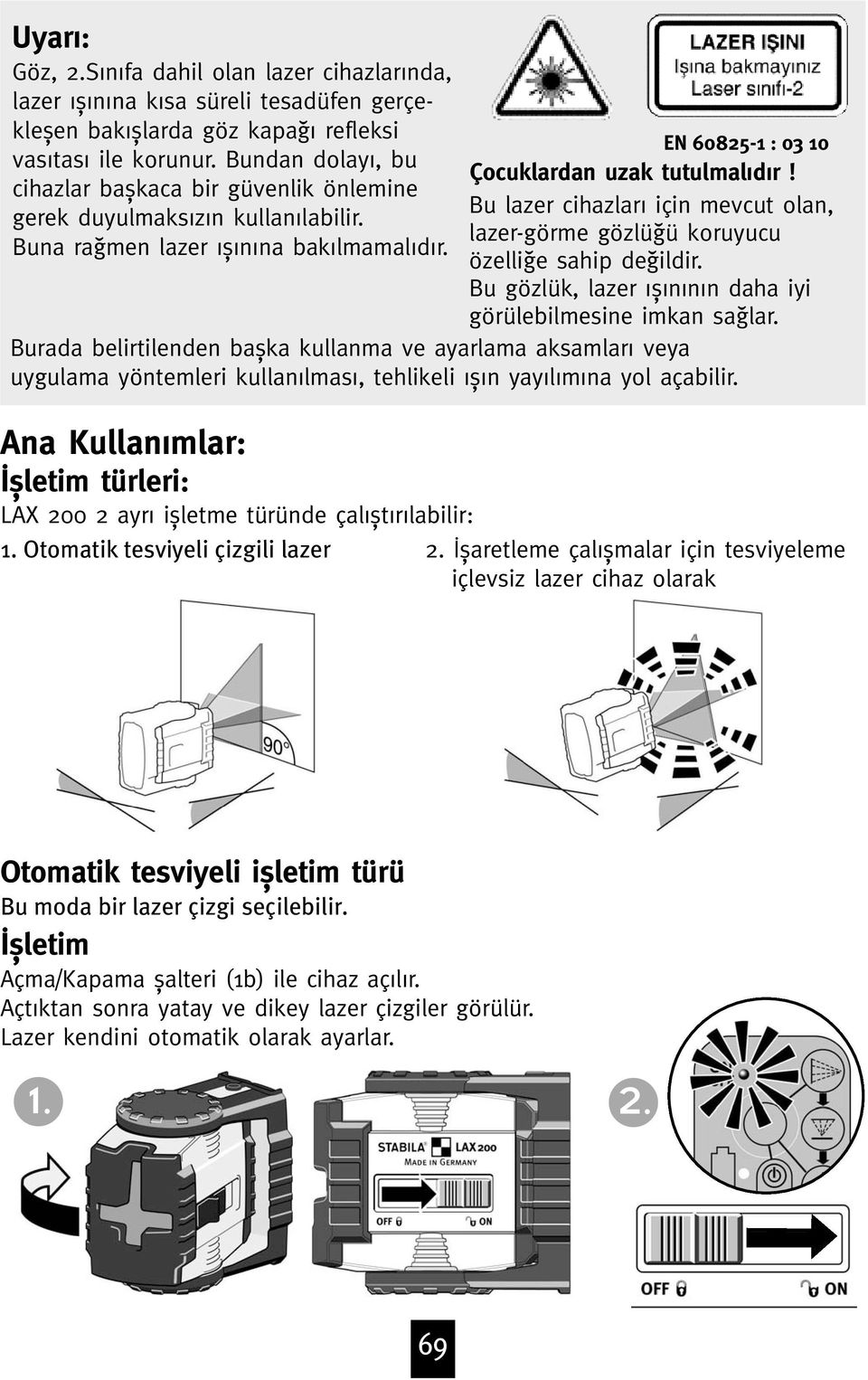 Bu lazer cihazlar için mevcut olan, lazer-görme gözlüªü koruyucu özelliªe sahip deªildir. Bu gözlük, lazer ƒ n n n daha iyi görülebilmesine imkan saªlar.