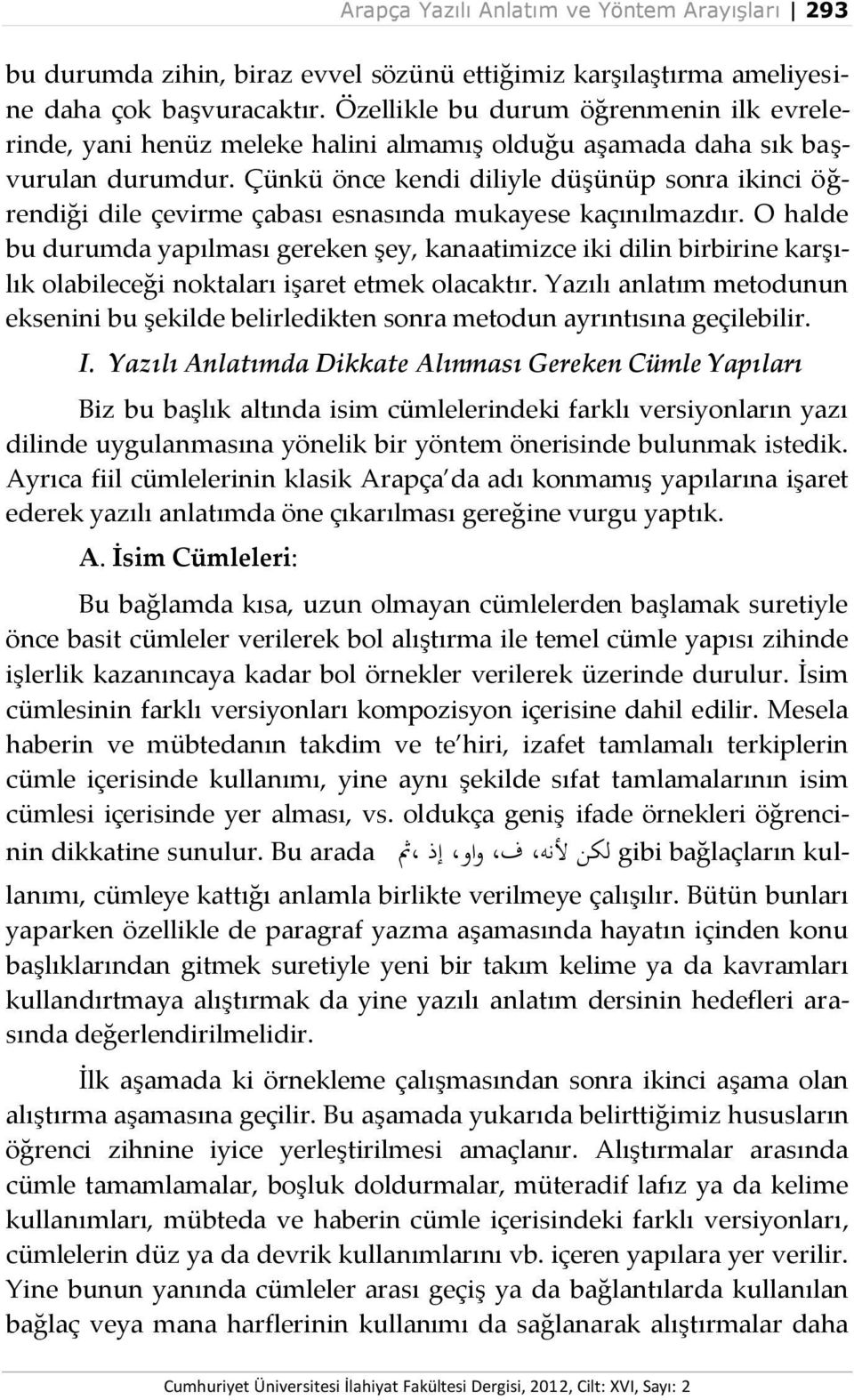 Çünkü önce kendi diliyle düşünüp sonra ikinci öğrendiği dile çevirme çabası esnasında mukayese kaçınılmazdır.