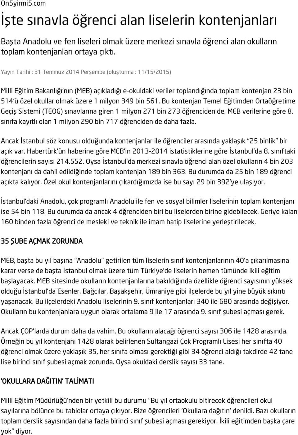 milyon 349 bin 561. Bu kontenjan Temel Eğitimden Ortaöğretime Geçiş Sistemi (TEOG) sınavlarına giren 1 milyon 271 bin 273 öğrenciden de, MEB verilerine göre 8.