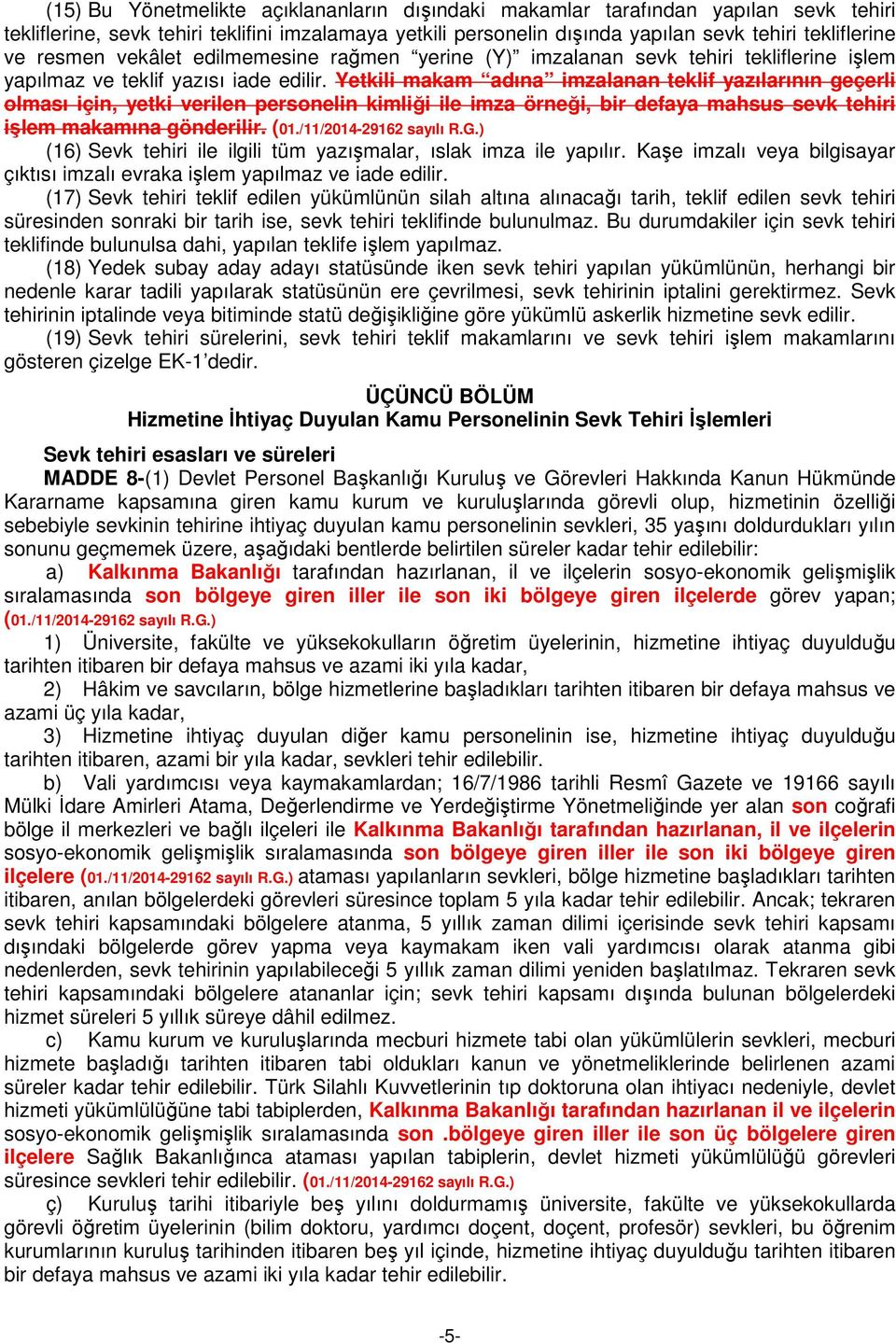 Yetkili makam adına imzalanan teklif yazılarının geçerli olması için, yetki verilen personelin kimliği ile imza örneği, bir defaya mahsus sevk tehiri işlem makamına gönderilir. (01.