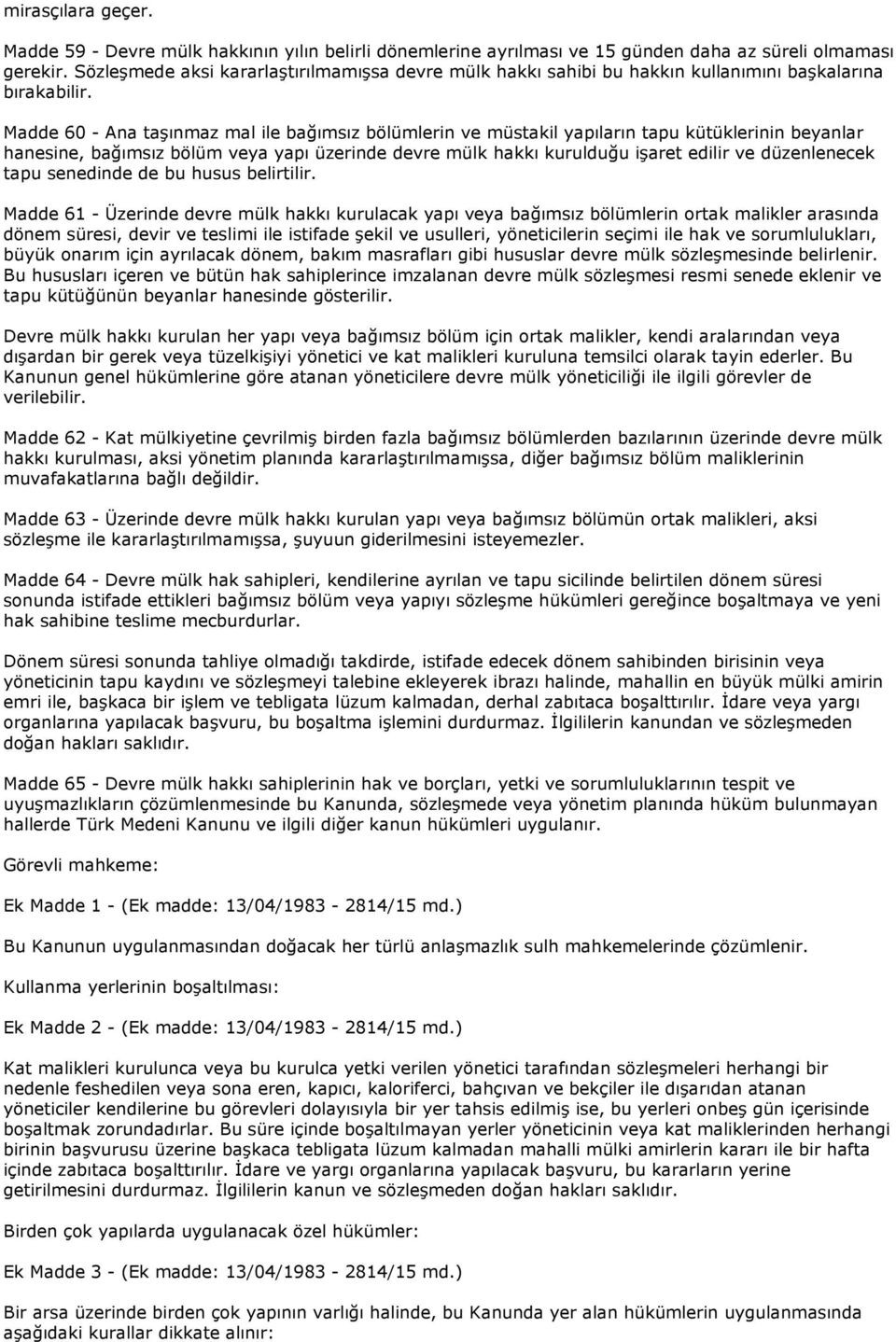 Madde 60 - Ana taşınmaz mal ile bağımsız bölümlerin ve müstakil yapıların tapu kütüklerinin beyanlar hanesine, bağımsız bölüm veya yapı üzerinde devre mülk hakkı kurulduğu işaret edilir ve