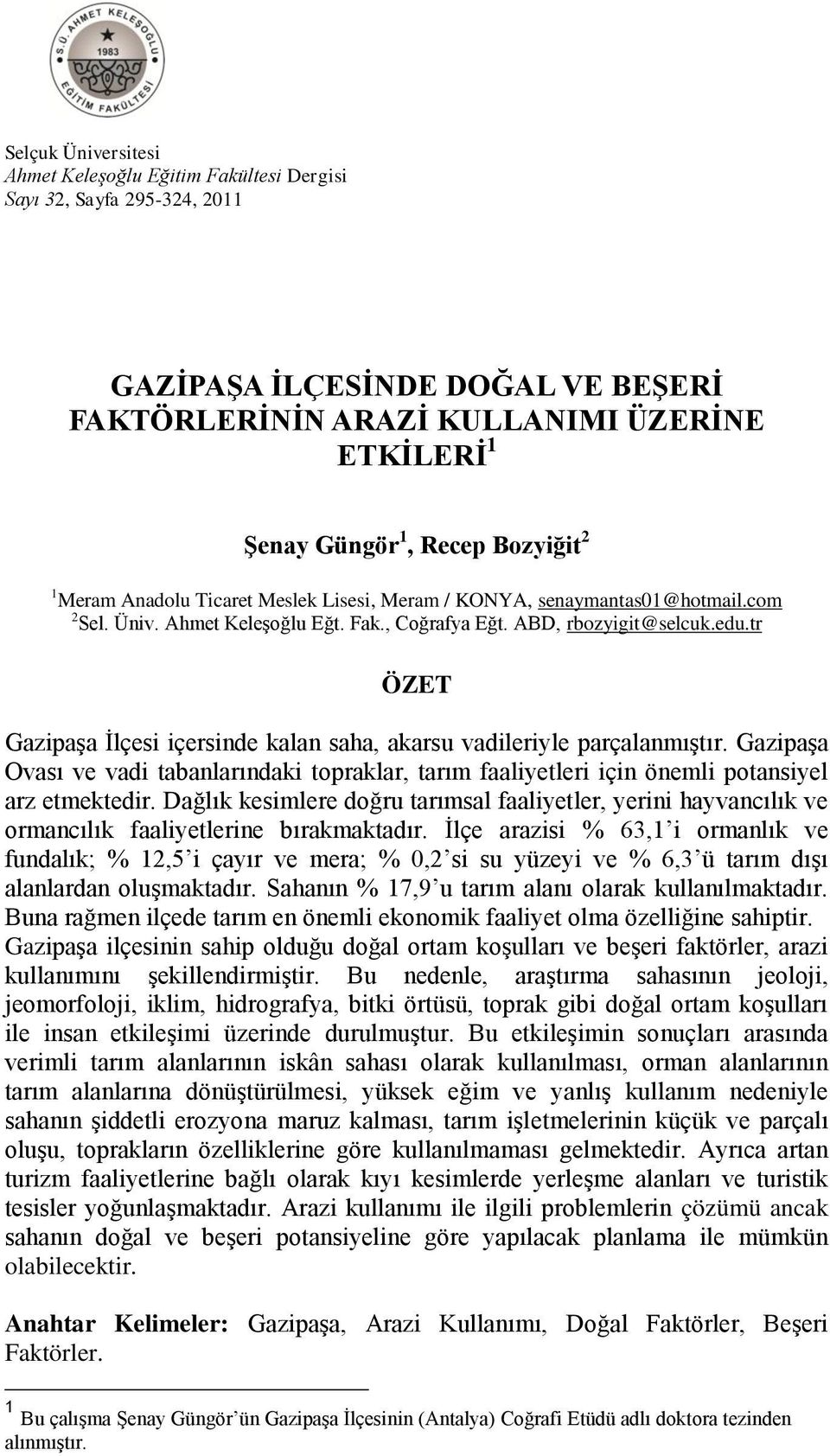 tr ÖZET Gazipaşa İlçesi içersinde kalan saha, akarsu vadileriyle parçalanmıştır. Gazipaşa Ovası ve vadi tabanlarındaki topraklar, tarım faaliyetleri için önemli potansiyel arz etmektedir.