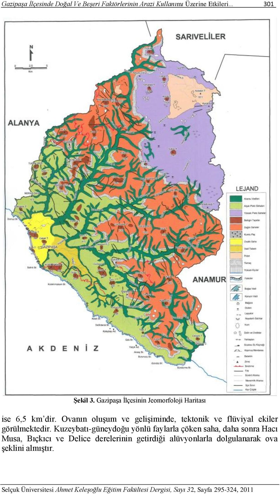 Ovanın oluşum ve gelişiminde, tektonik ve flüviyal ekiler görülmektedir.