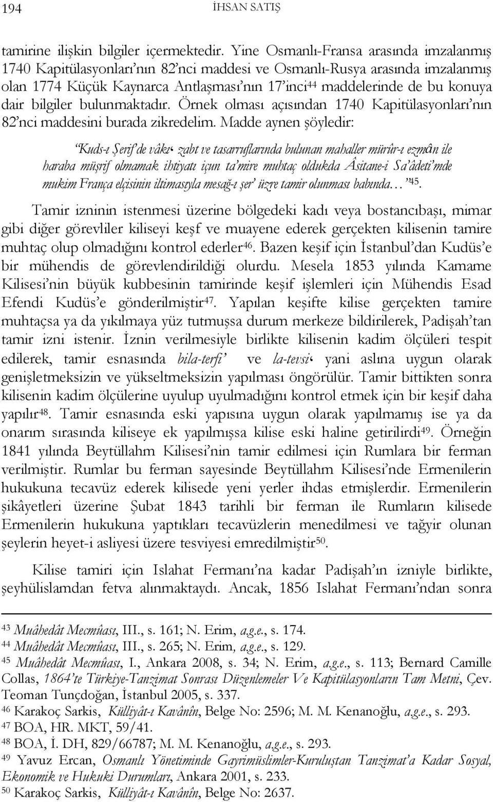 bilgiler bulunmaktadır. Örnek olması açısından 1740 Kapitülasyonları nın 82 nci maddesini burada zikredelim.