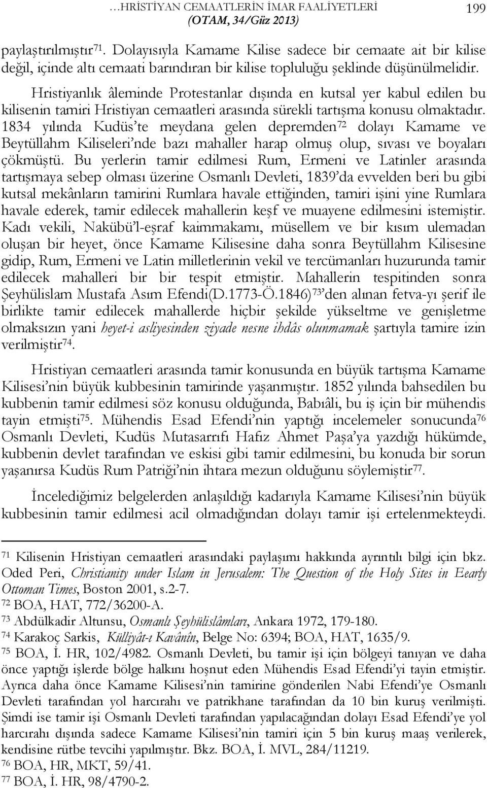 Hristiyanlık âleminde Protestanlar dışında en kutsal yer kabul edilen bu kilisenin tamiri Hristiyan cemaatleri arasında sürekli tartışma konusu olmaktadır.