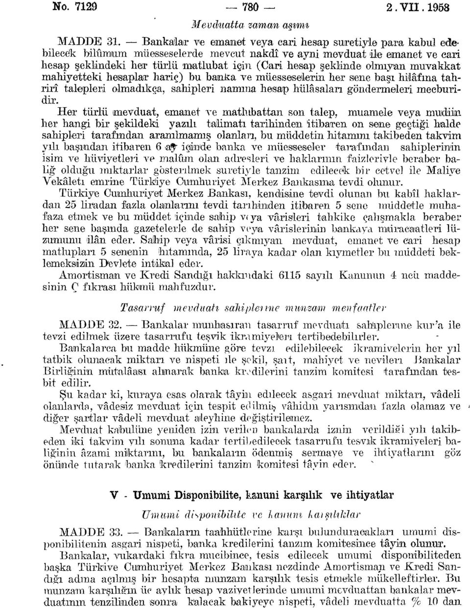 olmıyan muvakkat mahiyetteki hesaplar hariç) bu banka ve müesseselerin her sene başı hilâfına tahrirî talepleri olmadıkça, sahipleri namına hesap hülâsaları göndermeleri mecburidir.