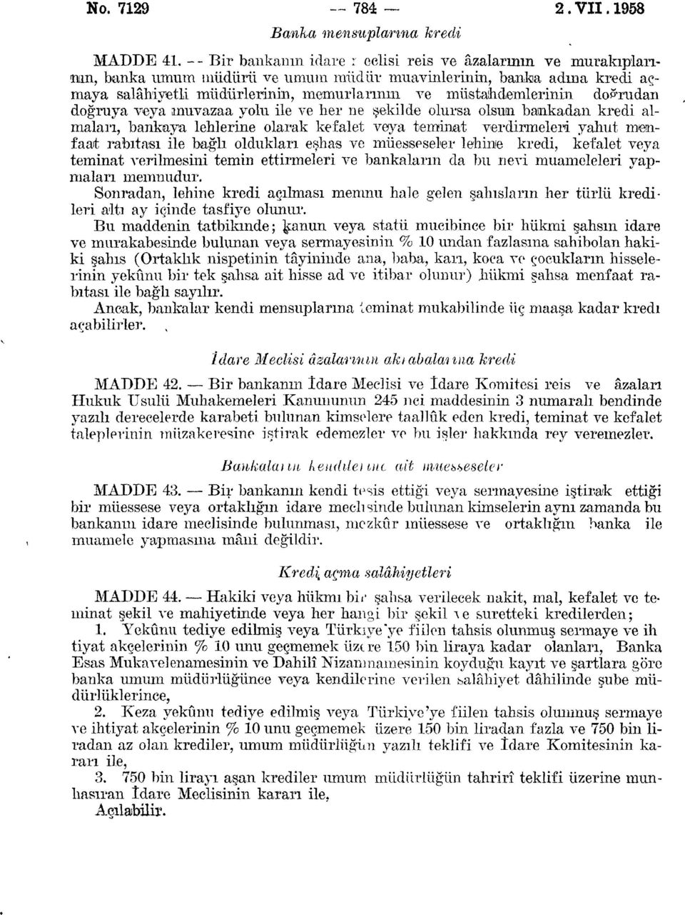 doğrudan doğruya veya muvazaa yolu ile ve her ne şekilde olursa olsun bankadan kredi almaları, bankaya lehlerine olarak kefalet veya teminat verdirmeleri yahut menfaat rabıtası ile bağlı oldukları