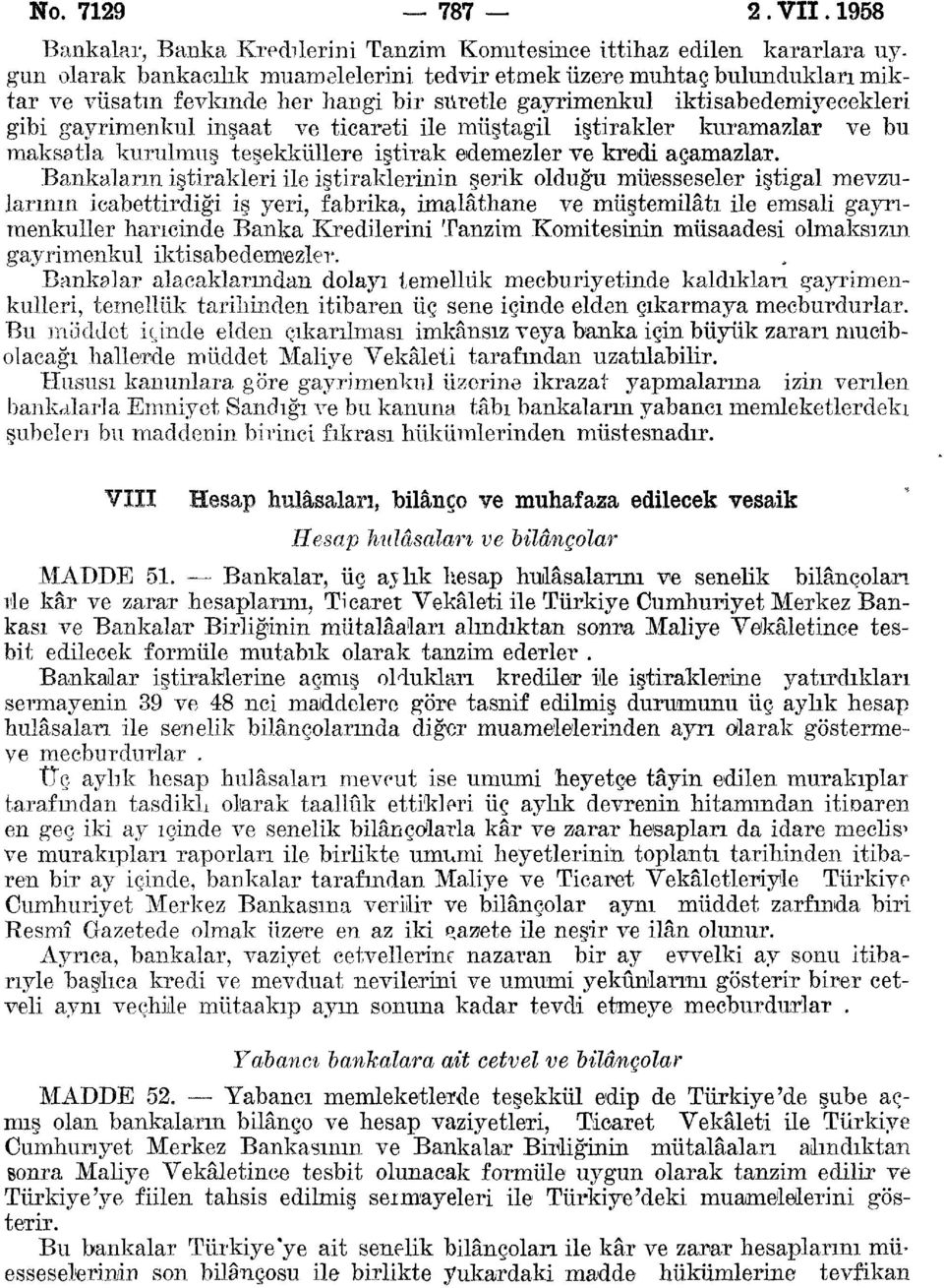 suretle gayrimenkul iktisabedemiyecekleri gibi gayrimenkul inşaat ve ticareti ile müştagil iştirakler kuramazlar ve bu maksatla kurulmuş teşekküllere iştirak edemezler ve kredi açamazlar.