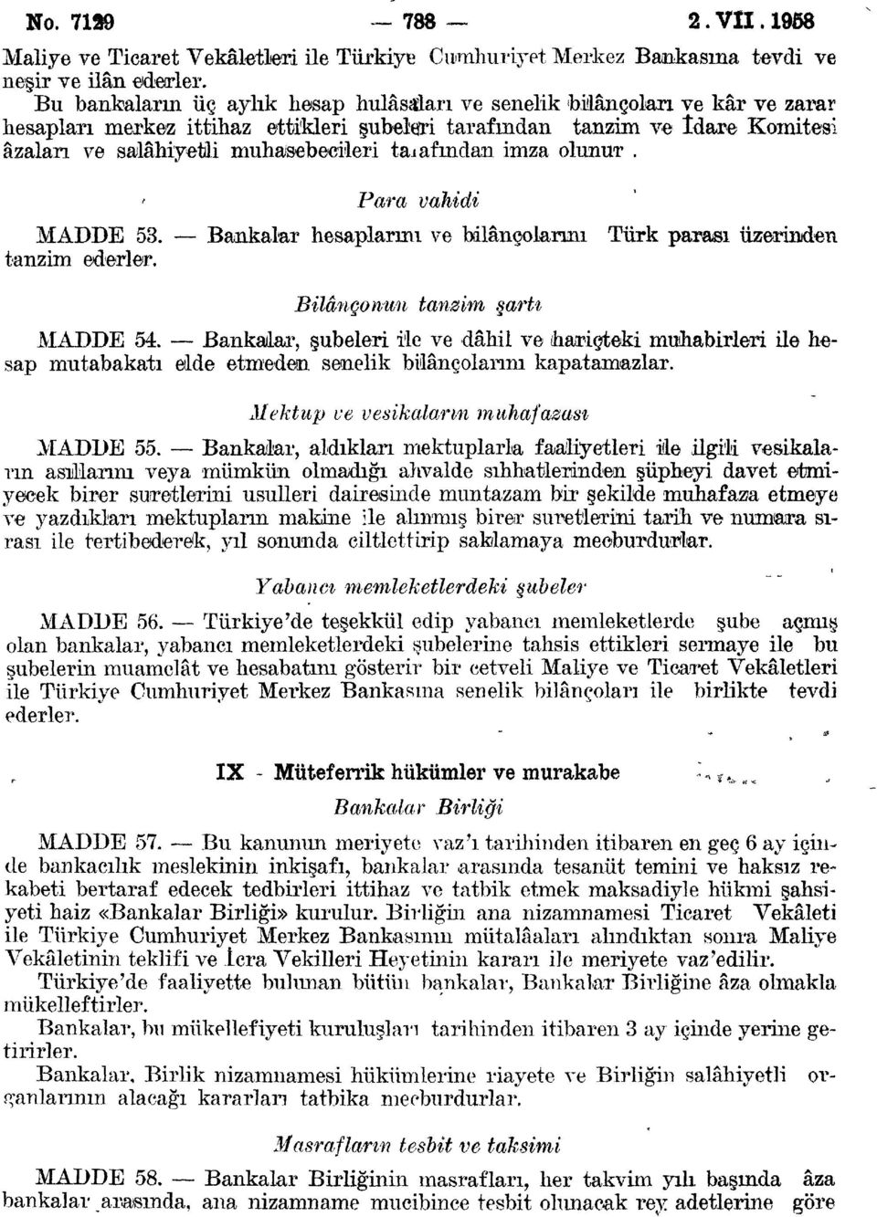 tayfından imza olunur. Para vahidi MADDE 53. Bankalar hesaplarını ve bilançolarını Türk parası üzerinden tanzim ederler. Bilançonun tanzim şartı MADDE 54.