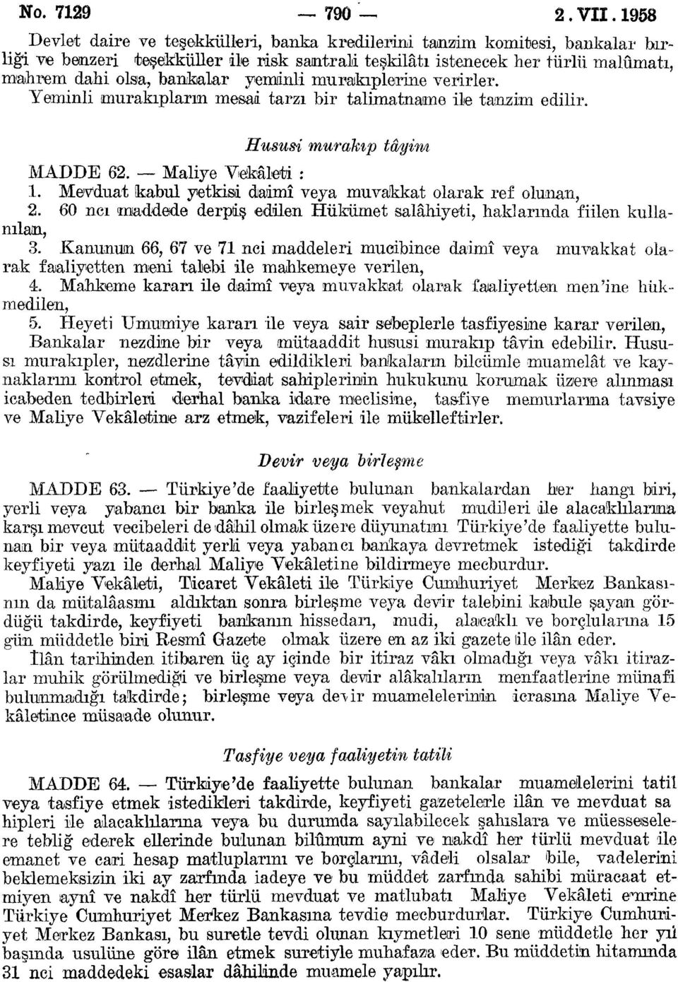 yeminli mu rakiplerine verirler. Yeminli murakıpların mesai tarzı bir talimatname ile tanzim edilir, Hususi murakıp tâyini <. MADDE 62. Maliye Vekaleti : 1.