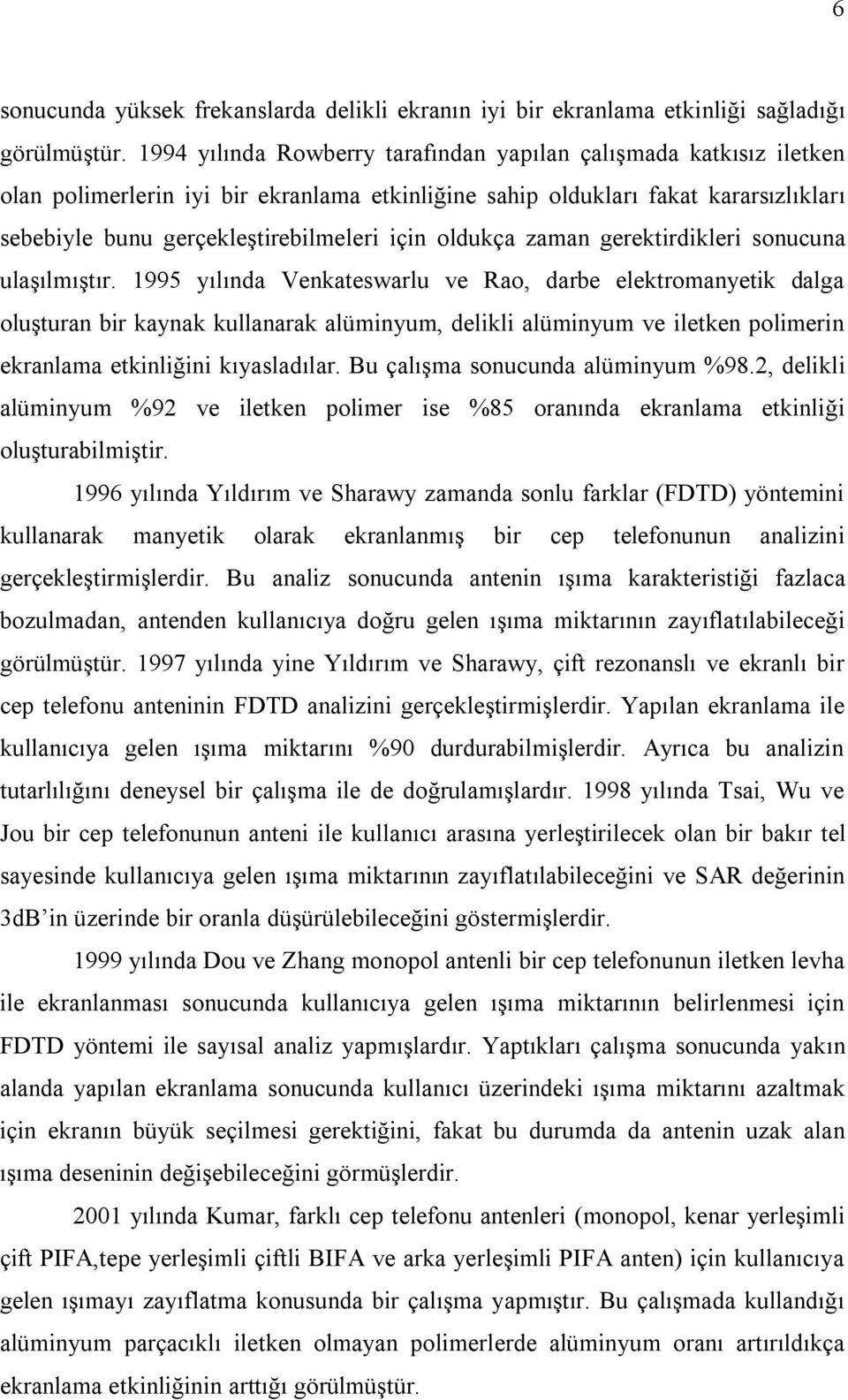 995 ılıda Veaeswarlu ve Rao darbe eleromae dalga oluşura br aa ullaara alümum dell alümum ve lee polmer eralama elğ ıasladılar. Bu çalışma soucuda alümum %98.