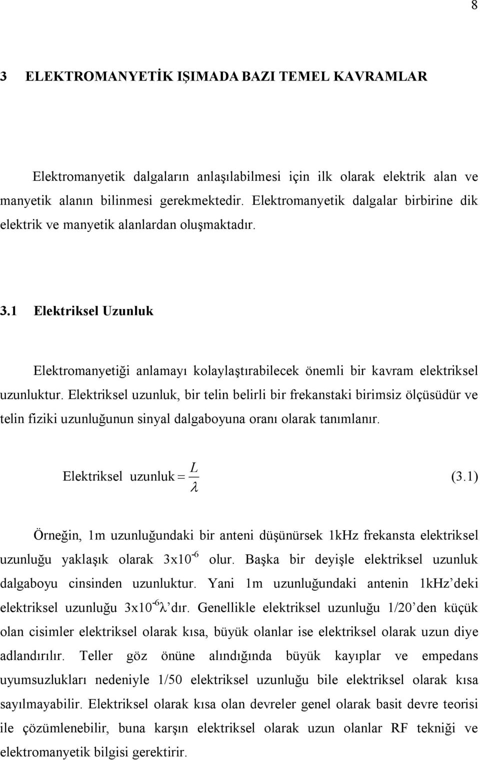 Başa br deşle elersel uulu dalgabou csde uuluur. Ya m uuluğuda ae de elersel uuluğu 30-6 λ dır.