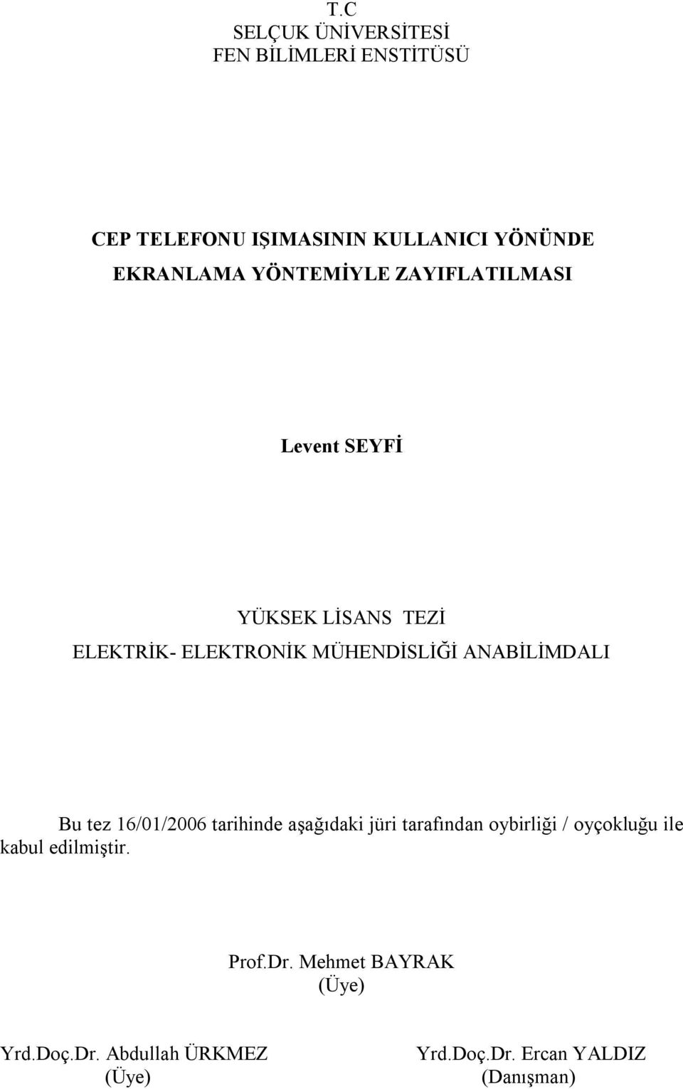 MÜNDİSLİĞİ ANABİLİMDALI Bu e 60006 arhde aşağıda ür arafıda obrlğ oçoluğu le abul