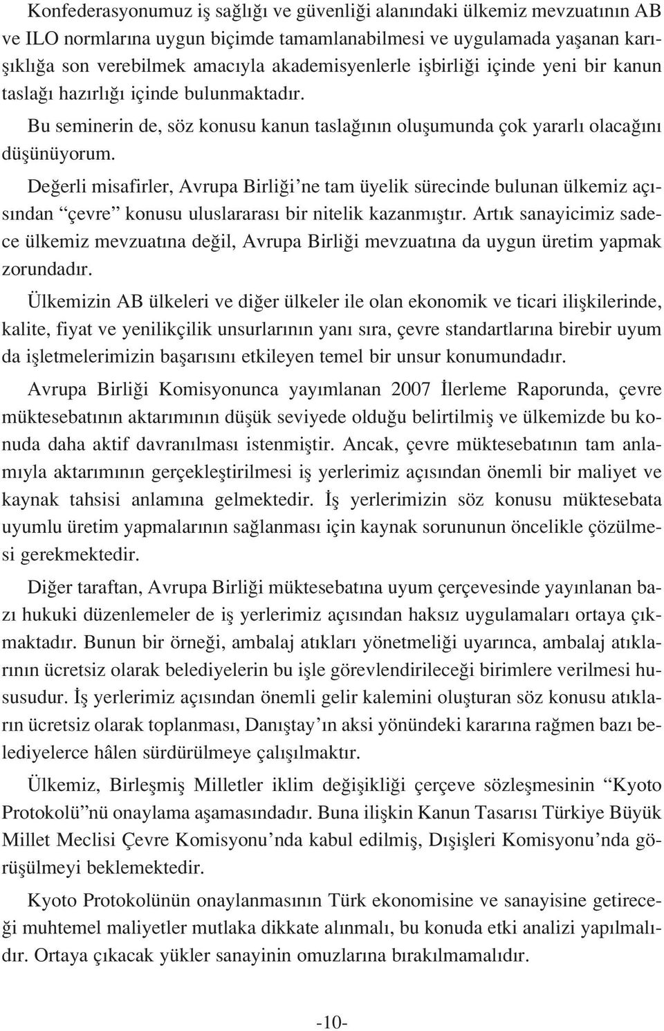 De erli misafirler, Avrupa Birli i ne tam üyelik sürecinde bulunan ülkemiz aç - s ndan çevre konusu uluslararas bir nitelik kazanm flt r.