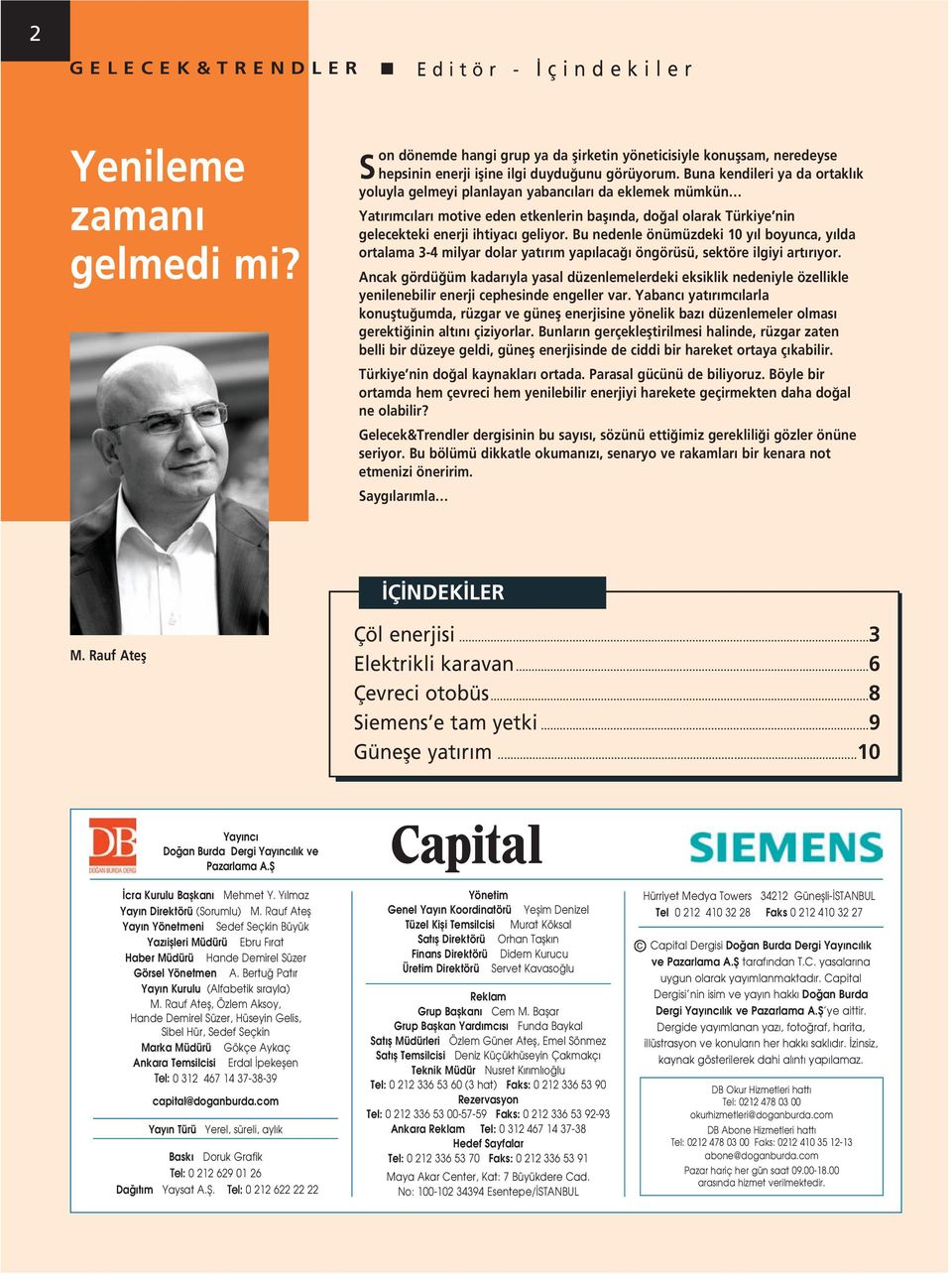 Bu nedenle önümüzdeki 10 y l boyunca, y lda ortalama 3-4 milyar dolar yat r m yap laca öngörüsü, sektöre ilgiyi art r yor.