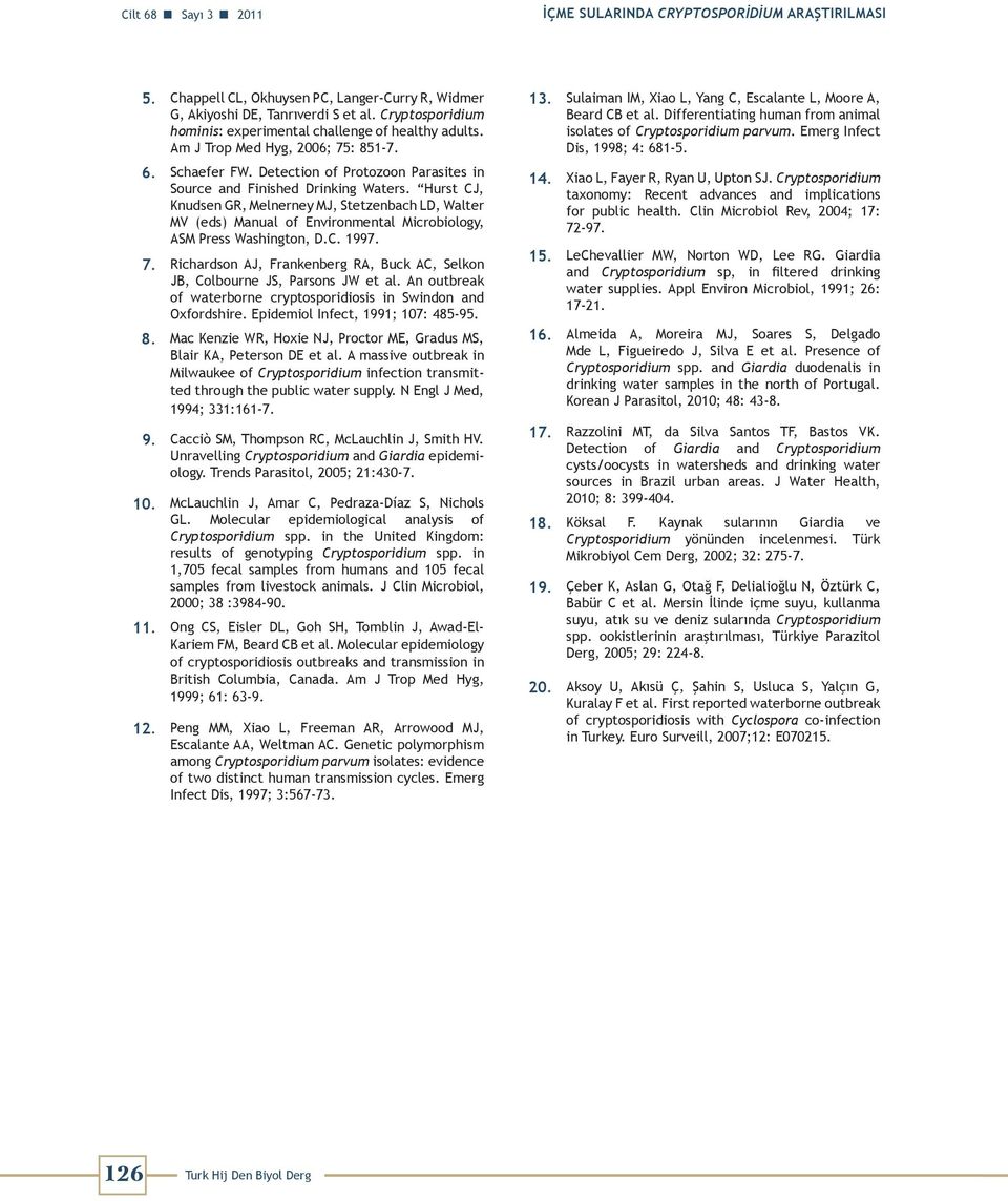 Hurst CJ, Knudsen GR, Melnerney MJ, Stetzenbach LD, Walter MV (eds) Manual of Environmental Microbiology, ASM Press Washington, D.C. 1997. 7.