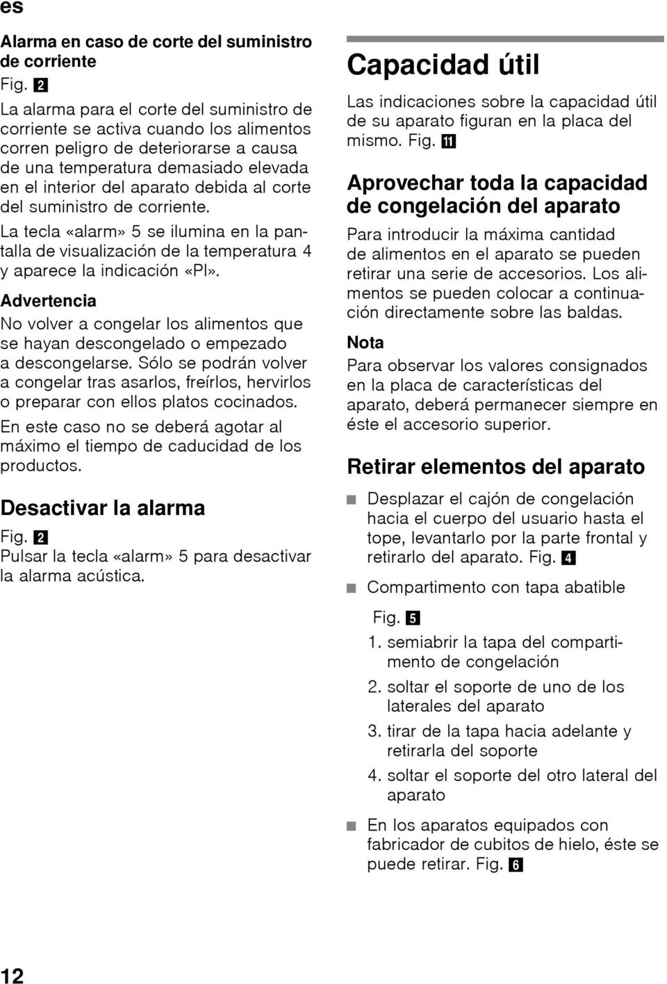 corte del suministro de corriente. La tecla «alarm» 5 se ilumina en la pantalla de visualización de la temperatura 4 y aparece la indicación «PI».