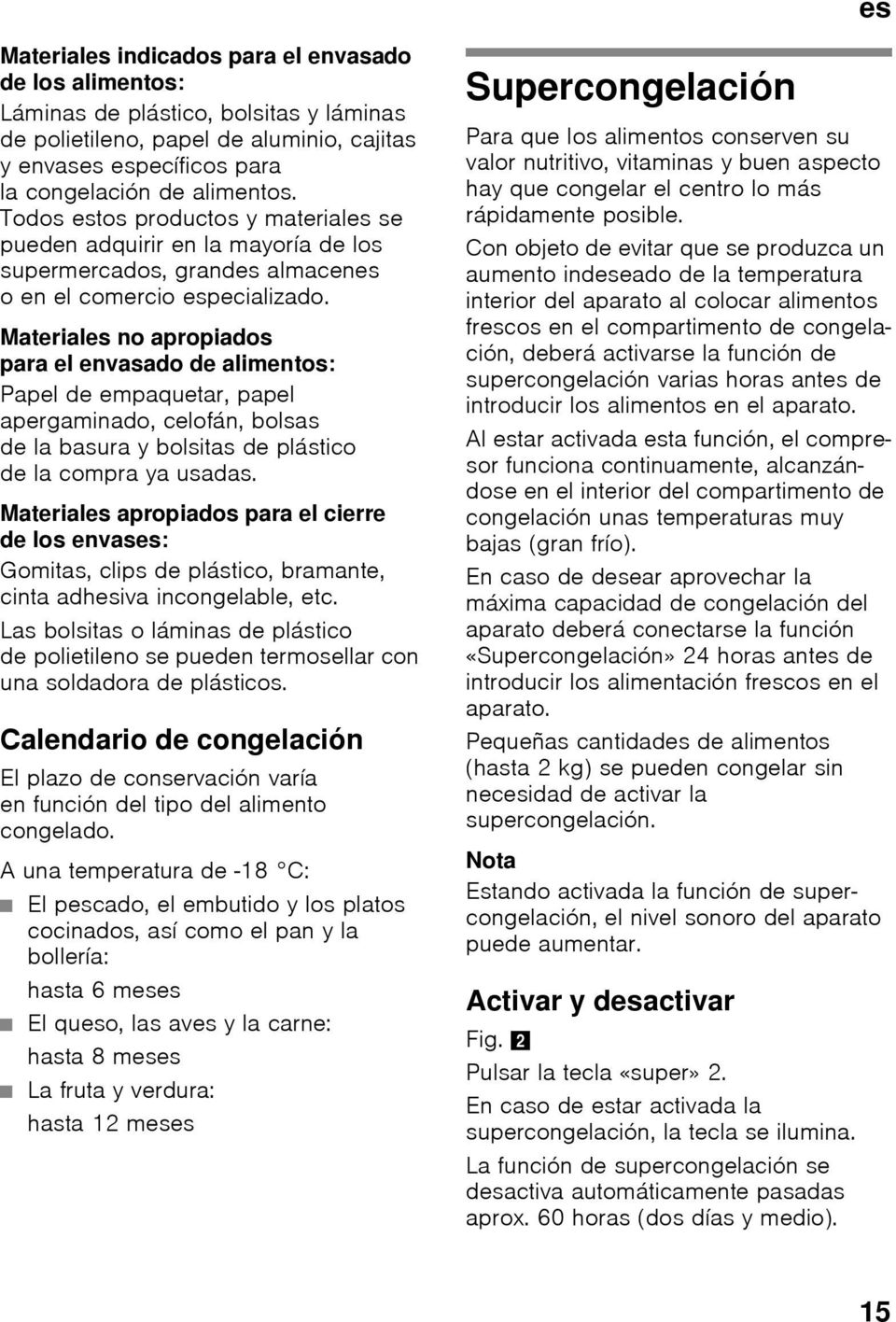 Materiales no apropiados para el envasado de alimentos: Papel de empaquetar, papel apergaminado, celofán, bolsas de la basura y bolsitas de plástico de la compra ya usadas.