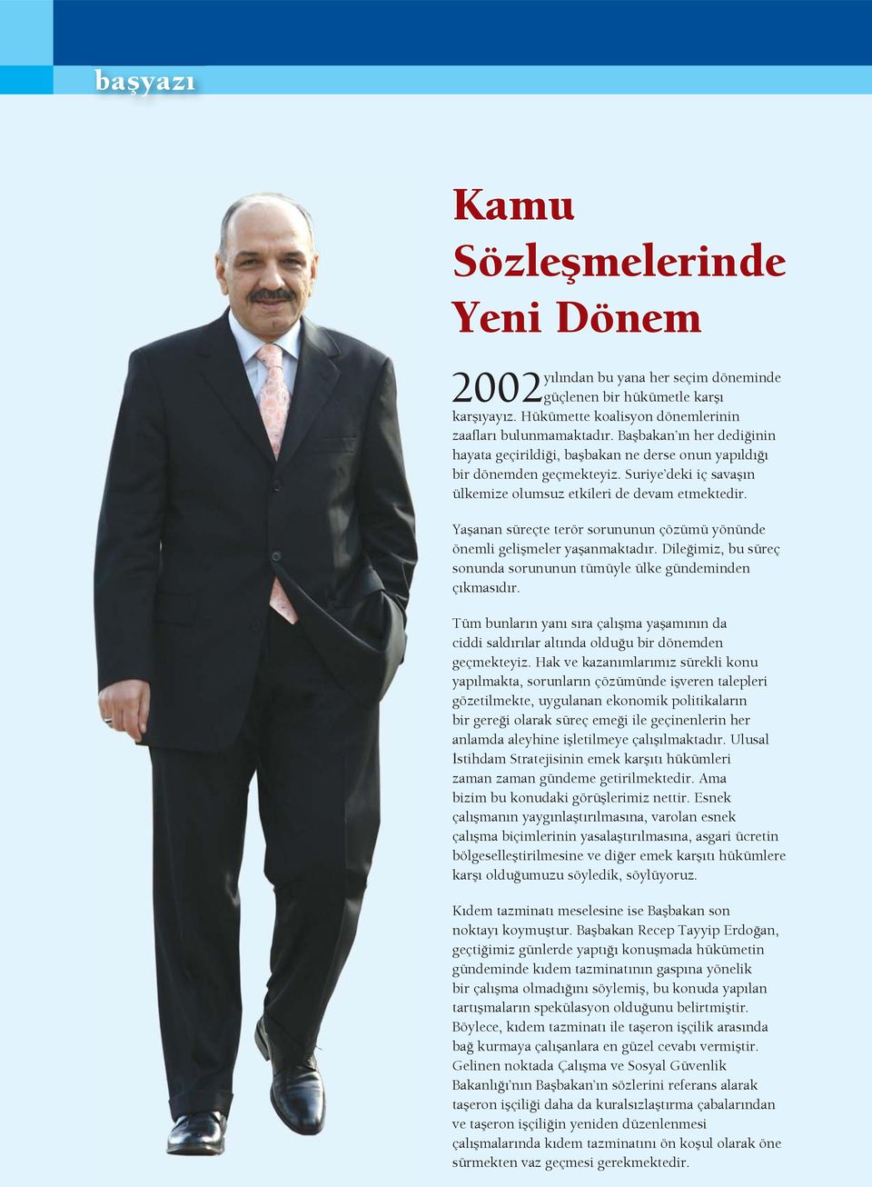 Ya anan süreçte terör sorununun çözümü yönünde önemli geli meler ya anmaktad r. Dile imiz, bu süreç sonunda sorununun tümüyle ülke gündeminden ç kmas d r.