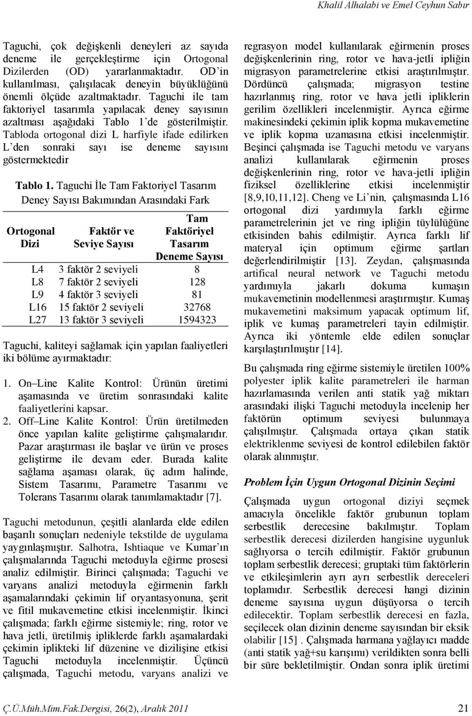 Tabloda ortogonal dizi L harfiyle ifade edilirken L den sonraki sayı ise deneme sayısını göstermektedir Tablo 1.