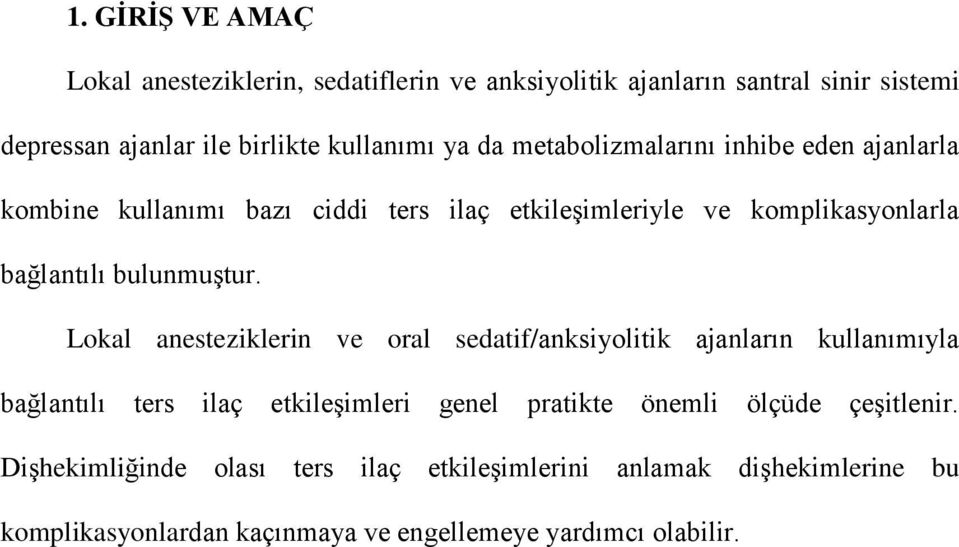 Lokal anesteziklerin ve oral sedatif/anksiyolitik ajanların kullanımıyla bağlantılı ters ilaç etkileşimleri genel pratikte önemli ölçüde