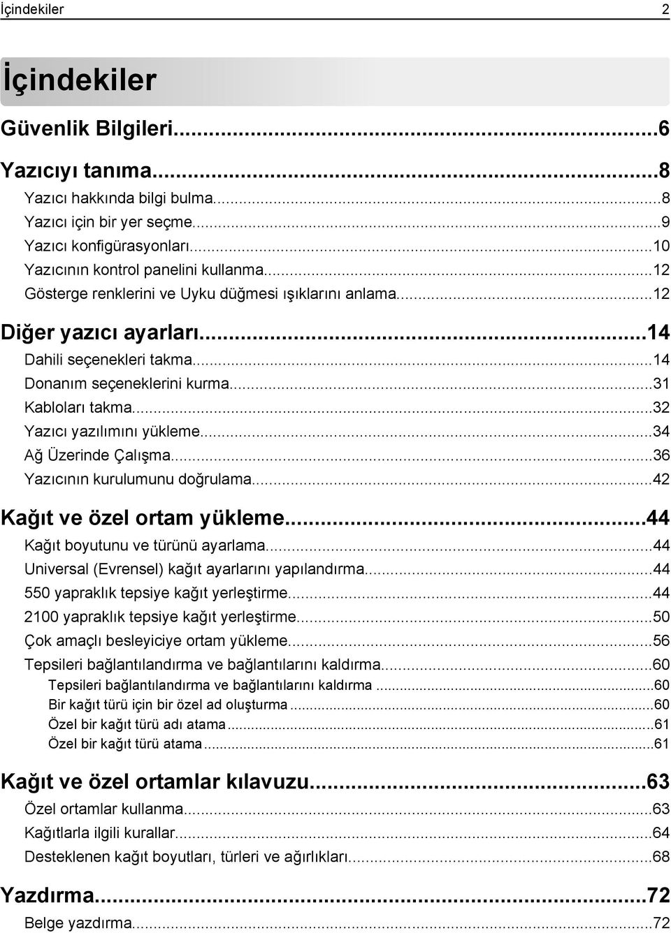 ..34 Ağ Üzerinde Çalışma...36 Yazıcının kurulumunu doğrulama...42 Kağıt ve özel ortam yükleme...44 Kağıt boyutunu ve türünü ayarlama...44 Universal (Evrensel) kağıt ayarlarını yapılandırma.