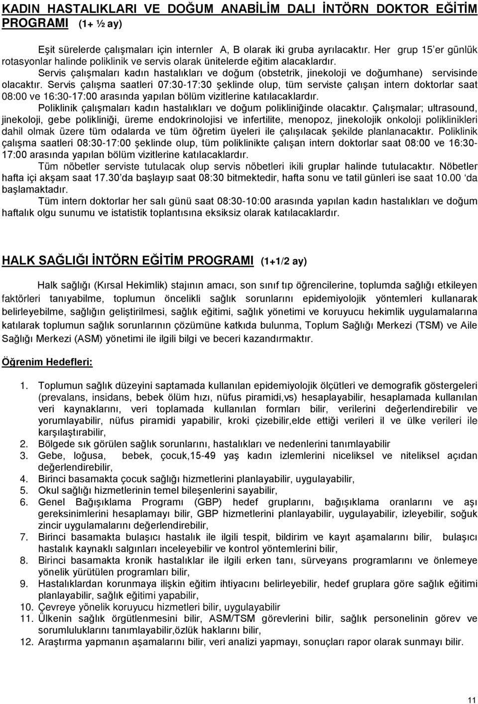 Servis çalışmaları kadın hastalıkları ve doğum (obstetrik, jinekoloji ve doğumhane) servisinde olacaktır.