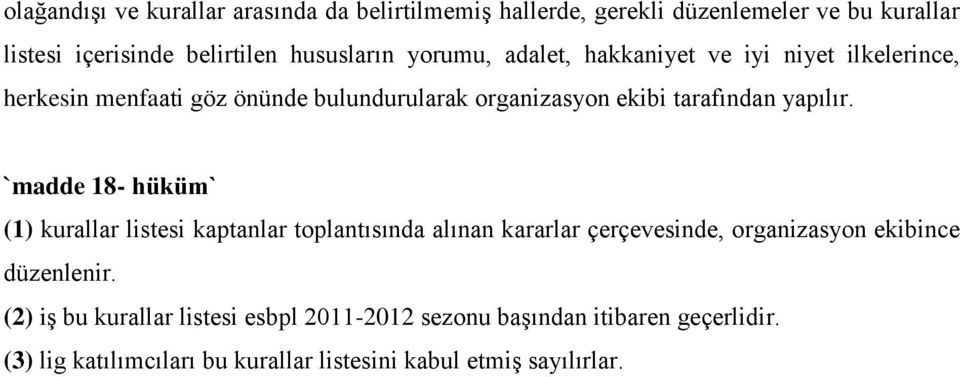 `madde 18- hüküm` (1) kurallar listesi kaptanlar toplantısında alınan kararlar çerçevesinde, organizasyon ekibince düzenlenir.