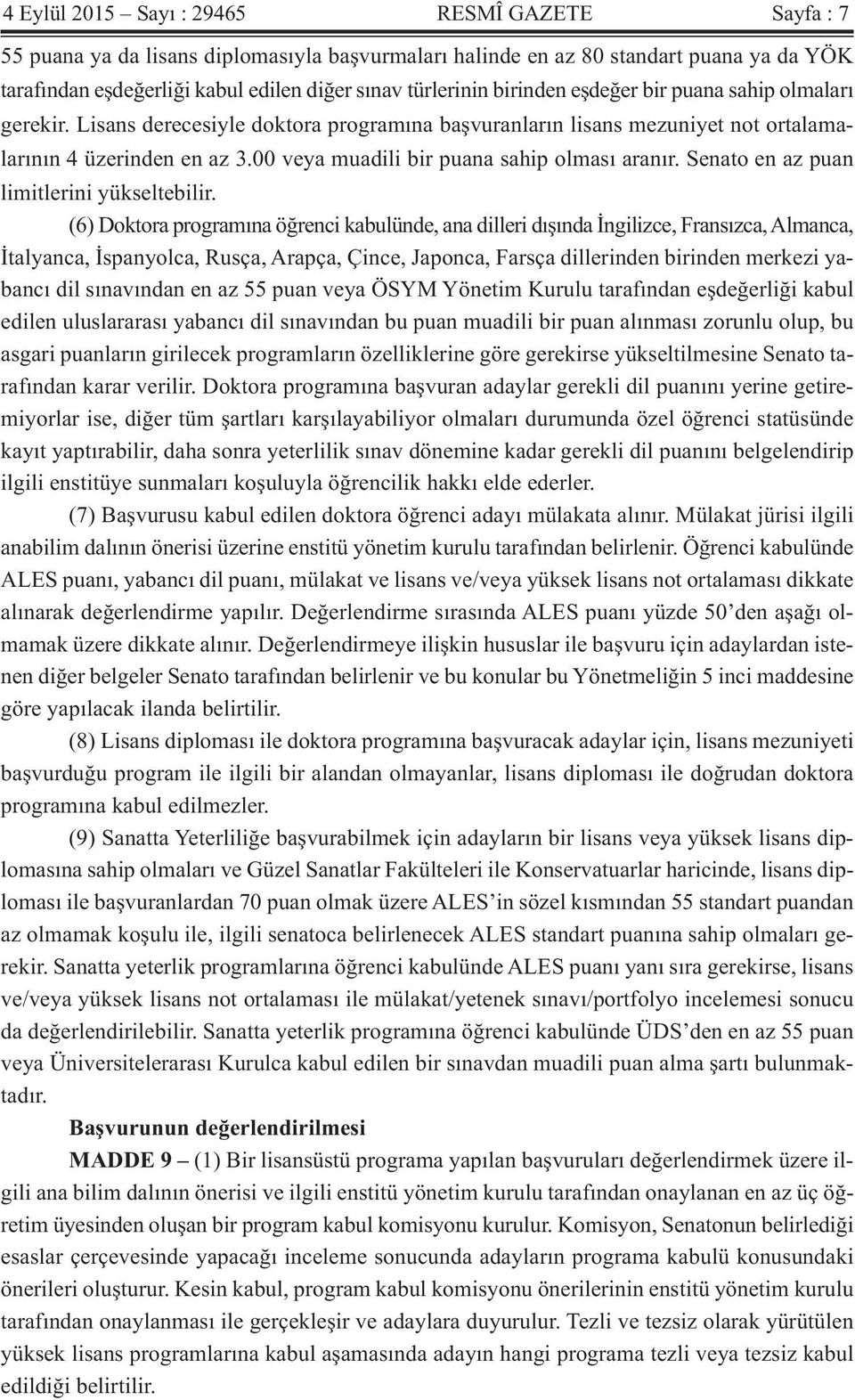 00 veya muadili bir puana sahip olması aranır. Senato en az puan limitlerini yükseltebilir.