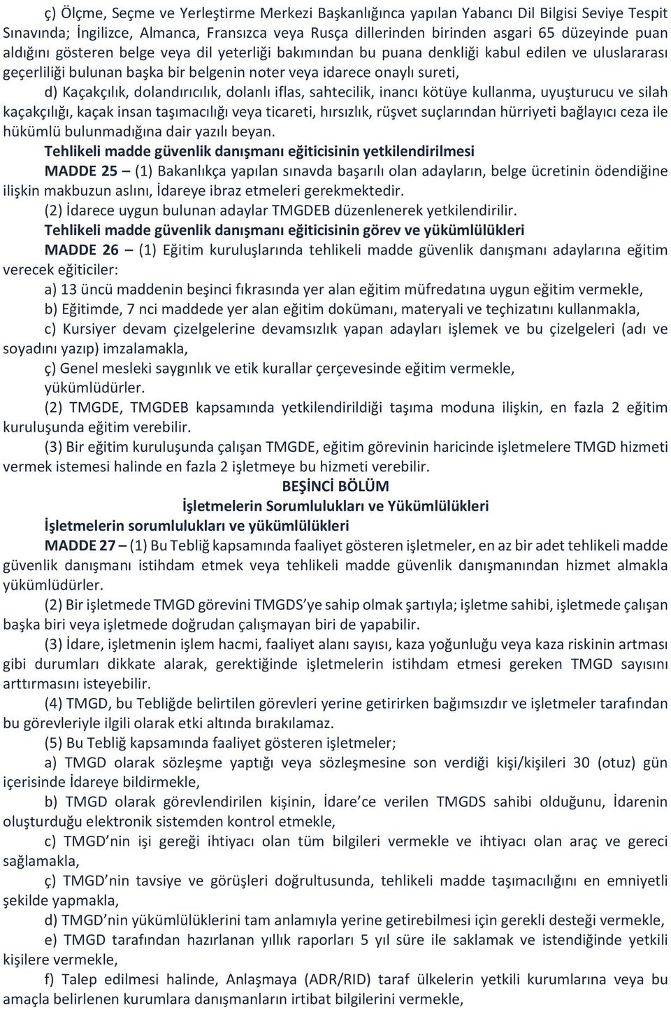 dolandırıcılık, dolanlı iflas, sahtecilik, inancı kötüye kullanma, uyuşturucu ve silah kaçakçılığı, kaçak insan taşımacılığı veya ticareti, hırsızlık, rüşvet suçlarından hürriyeti bağlayıcı ceza ile