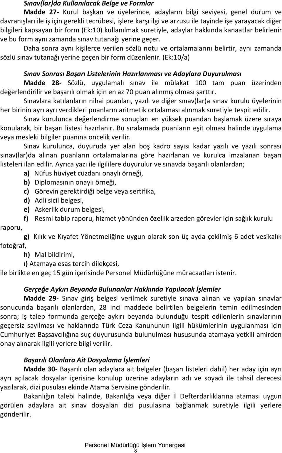 Daha sonra aynı kişilerce verilen sözlü notu ve ortalamalarını belirtir, aynı zamanda sözlü sınav tutanağı yerine geçen bir form düzenlenir.