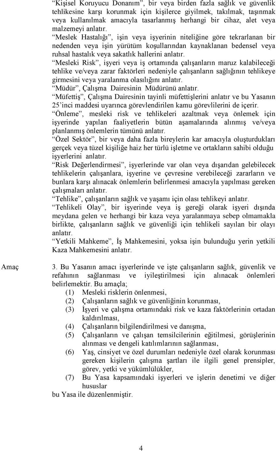 Meslek Hastalığı, işin veya işyerinin niteliğine göre tekrarlanan bir nedenden veya işin yürütüm koşullarından kaynaklanan bedensel veya ruhsal hastalık veya sakatlık hallerini anlatır.