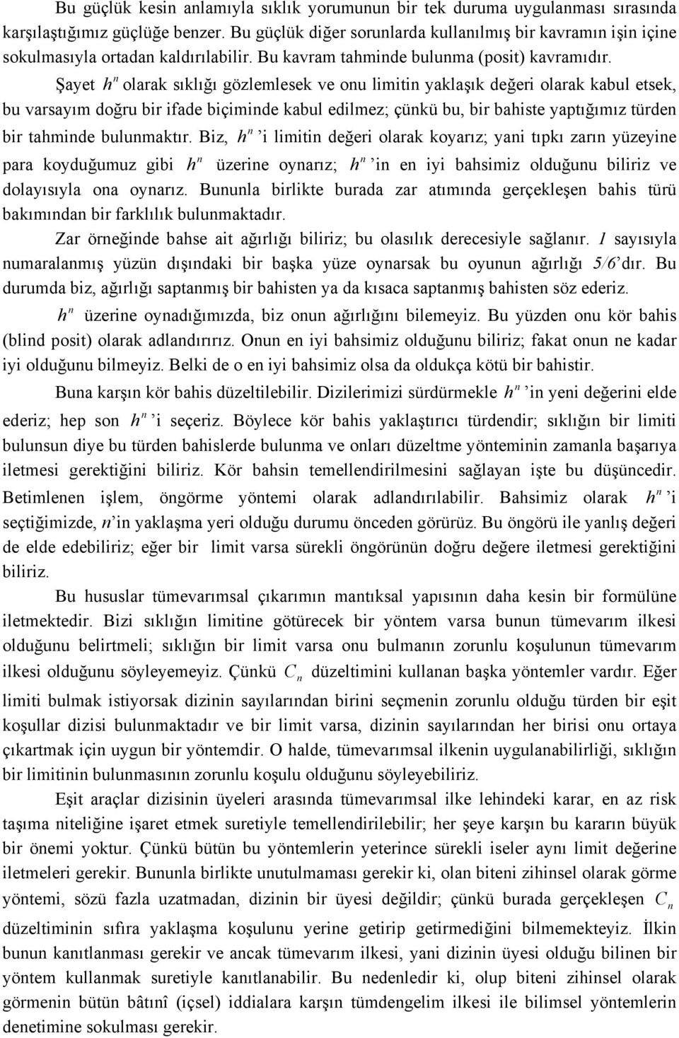 Şayet h olarak sıklığı gözlemlesek ve ou limiti yaklaşık değeri olarak kabul etsek, bu varsayım doğru bir ifade biçimide kabul edilmez; çükü bu, bir bahiste yaptığımız türde bir tahmide bulumaktır.