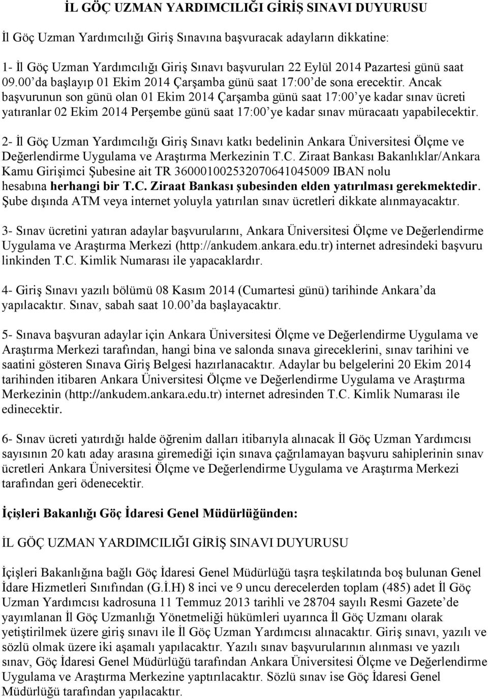 Ancak baģvurunun son günü olan 01 Ekim 2014 ÇarĢamba günü saat 17:00 ye kadar sınav ücreti yatıranlar 02 Ekim 2014 PerĢembe günü saat 17:00 ye kadar sınav müracaatı yapabilecektir.