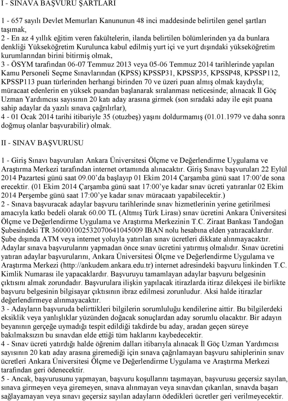 tarihlerinde yapılan Kamu Personeli Seçme Sınavlarından (KPSS) KPSSP31, KPSSP35, KPSSP48, KPSSP112, KPSSP113 puan türlerinden herhangi birinden 70 ve üzeri puan almıģ olmak kaydıyla; müracaat