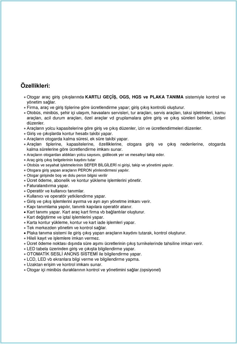 Otobüs, minibüs, şehir içi ulaşım, havaalanı servisleri, tur araçları, servis araçları, taksi işletmeleri, kamu araçları, acil durum araçları, özel araçlar vd gruplamalara göre giriş ve çıkış