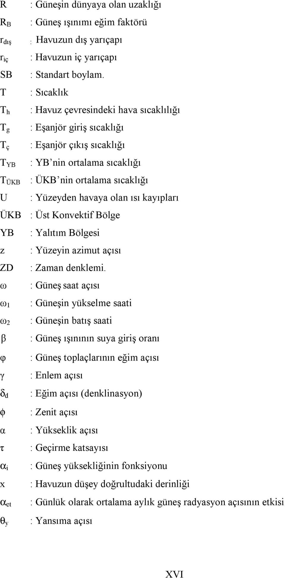 kayıpları ÜKB : Üst Konvektif Bölge YB : Yalıtım Bölgesi z : Yüzeyin azimut açısı ZD : Zaman denklemi.